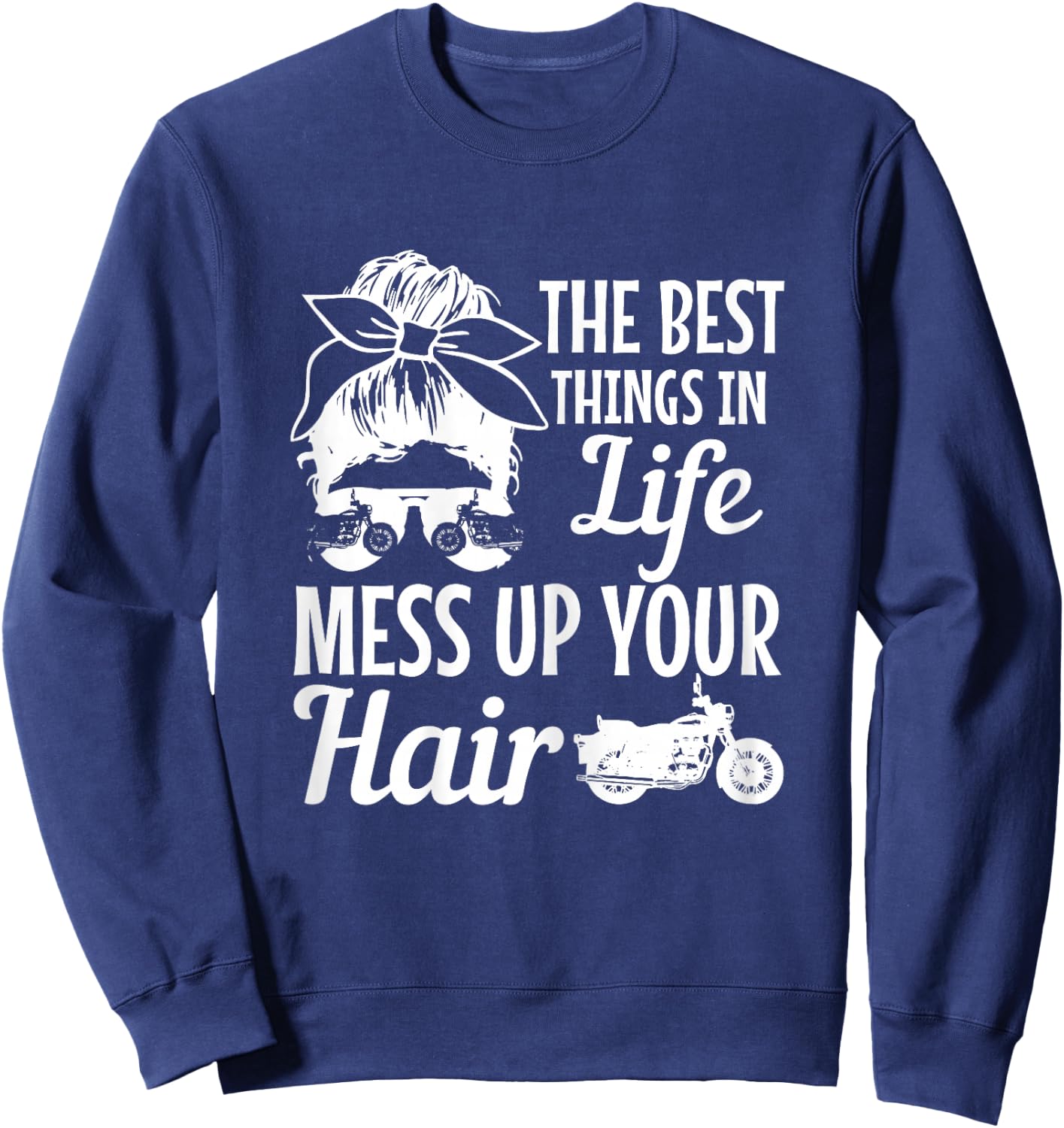 Biker Girl Best Things In Life Mess Up You Hair Motorcycle Sweatshirt - Sweatshirt | Navy