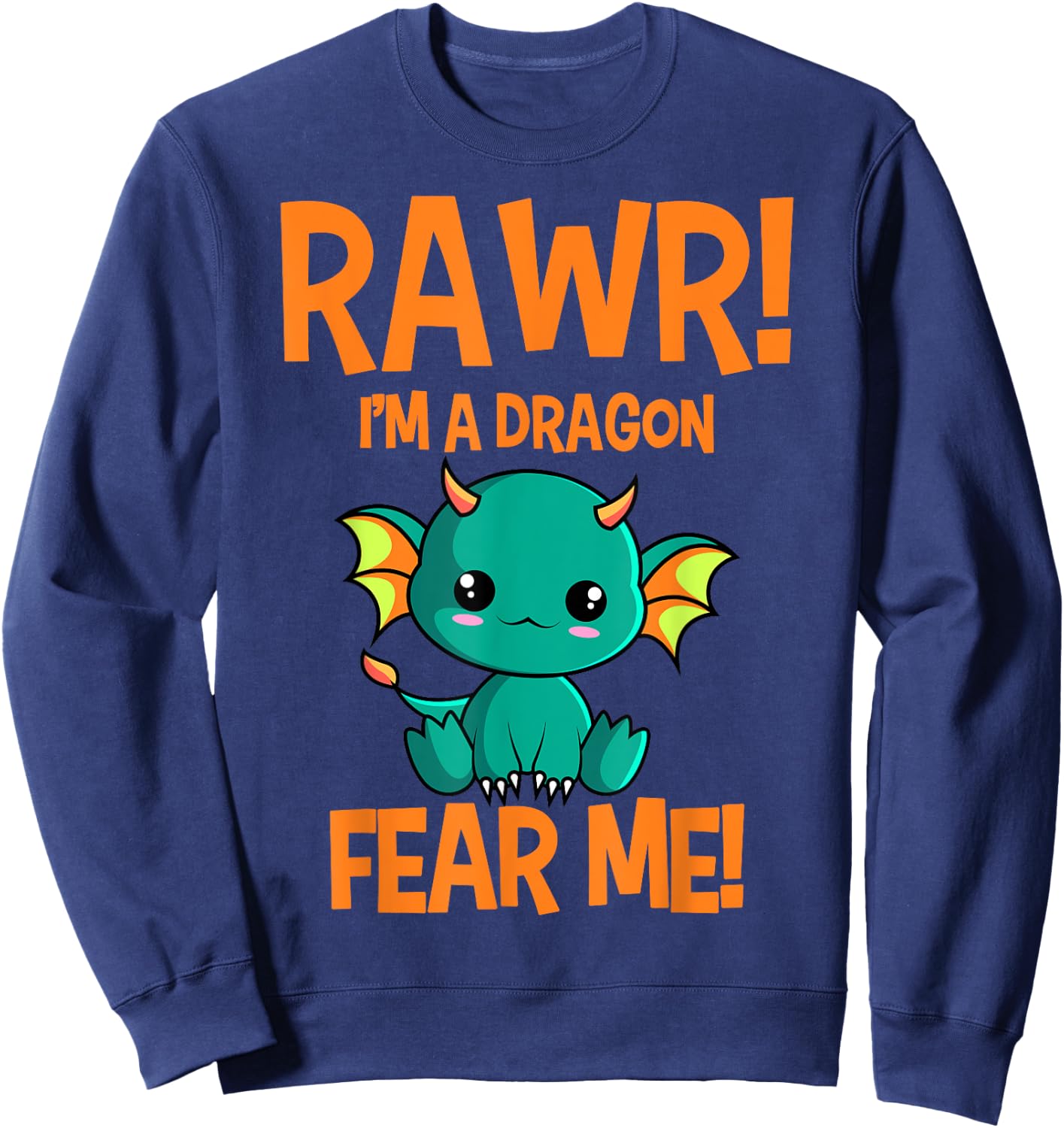 Cute Kawaii Rawr! I'm A Dragon Fear Me Dragon Lover Sweatshirt - Sweatshirt | Navy