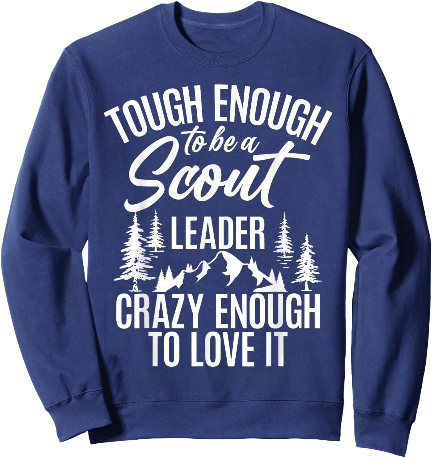 Tough Enough To Be A Scout Leader Crazy Enough To Love It Sweatshirt - Sweatshirt | Navy