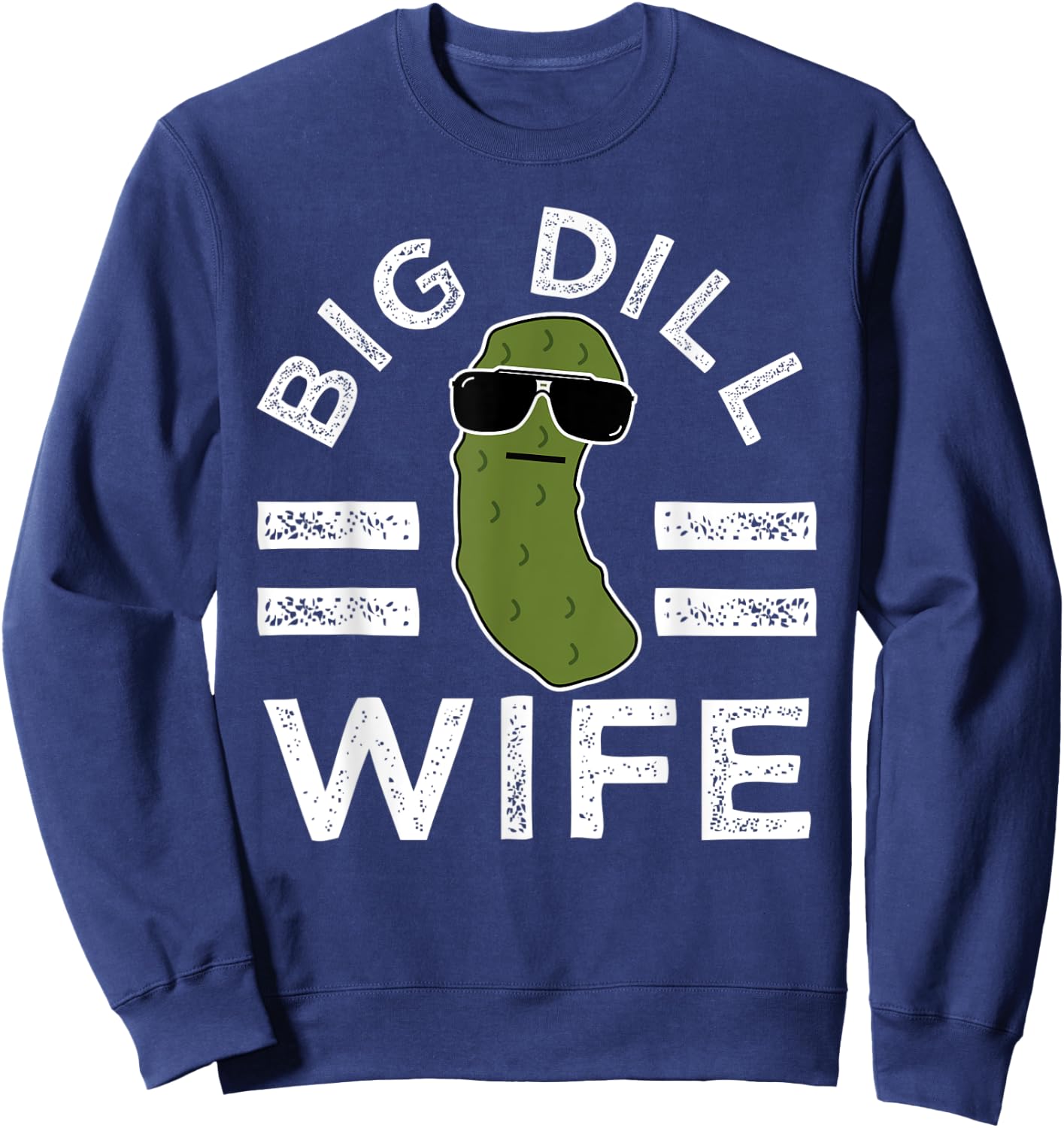 Pickle Pun Big Dill Wife Funny Women Saying Marriage Humor Sweatshirt - Sweatshirt | Navy