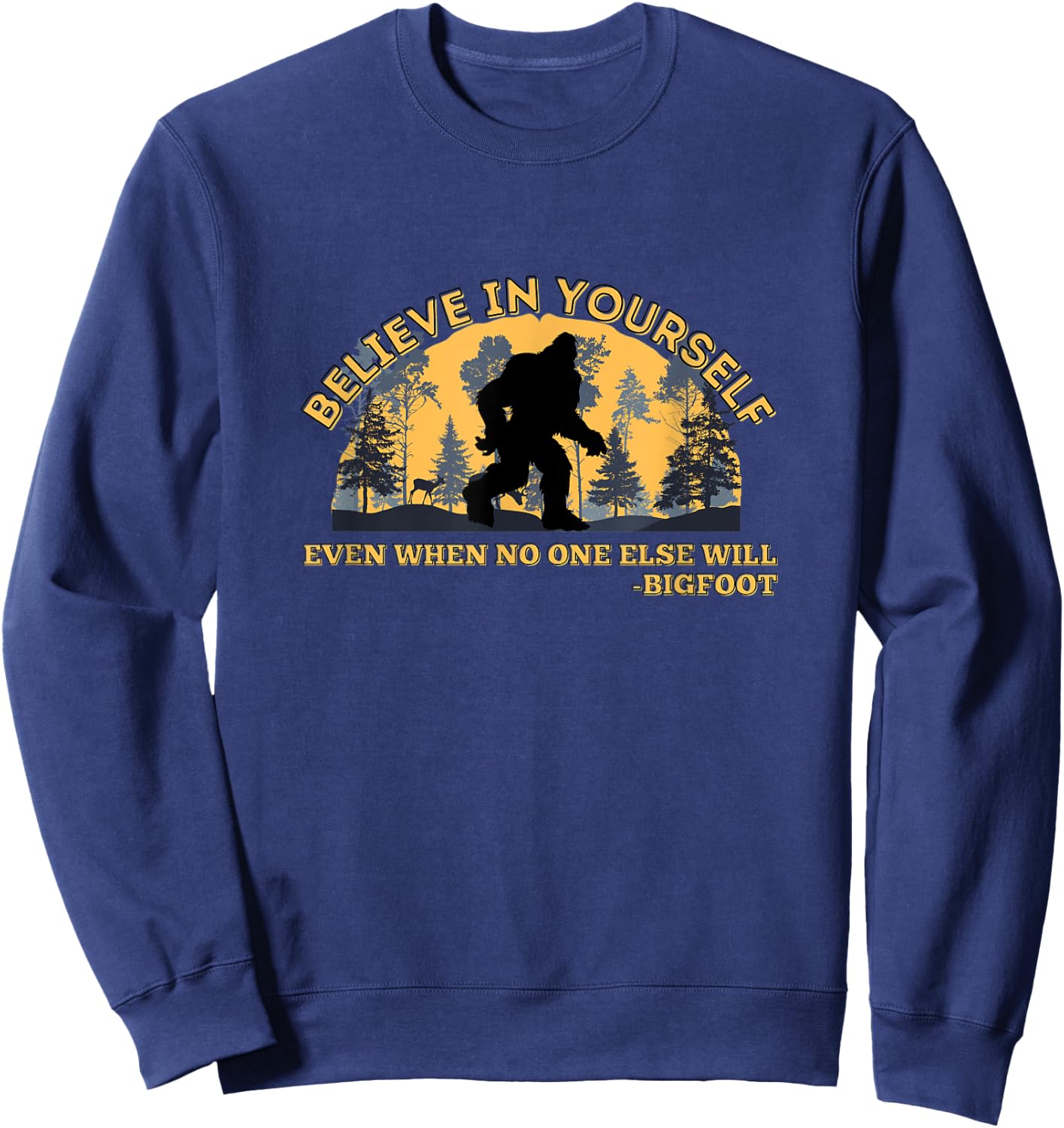 Believe In Yourself Funny Sasquatch Bigfoot Sweatshirt - Sweatshirt | Navy