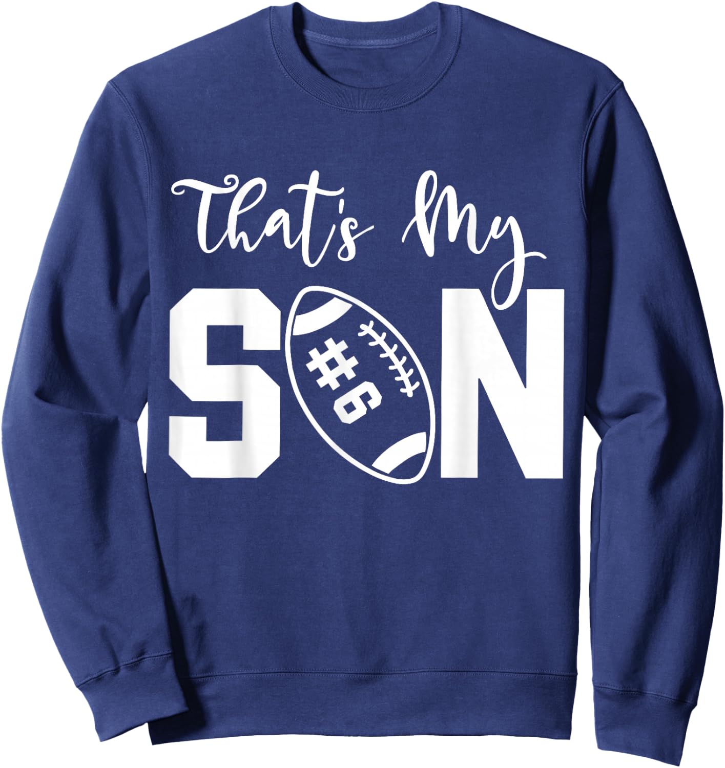 That's My Son Football 6 Jersey Number Vintage Mom Dad Sweatshirt - Sweatshirt | Navy