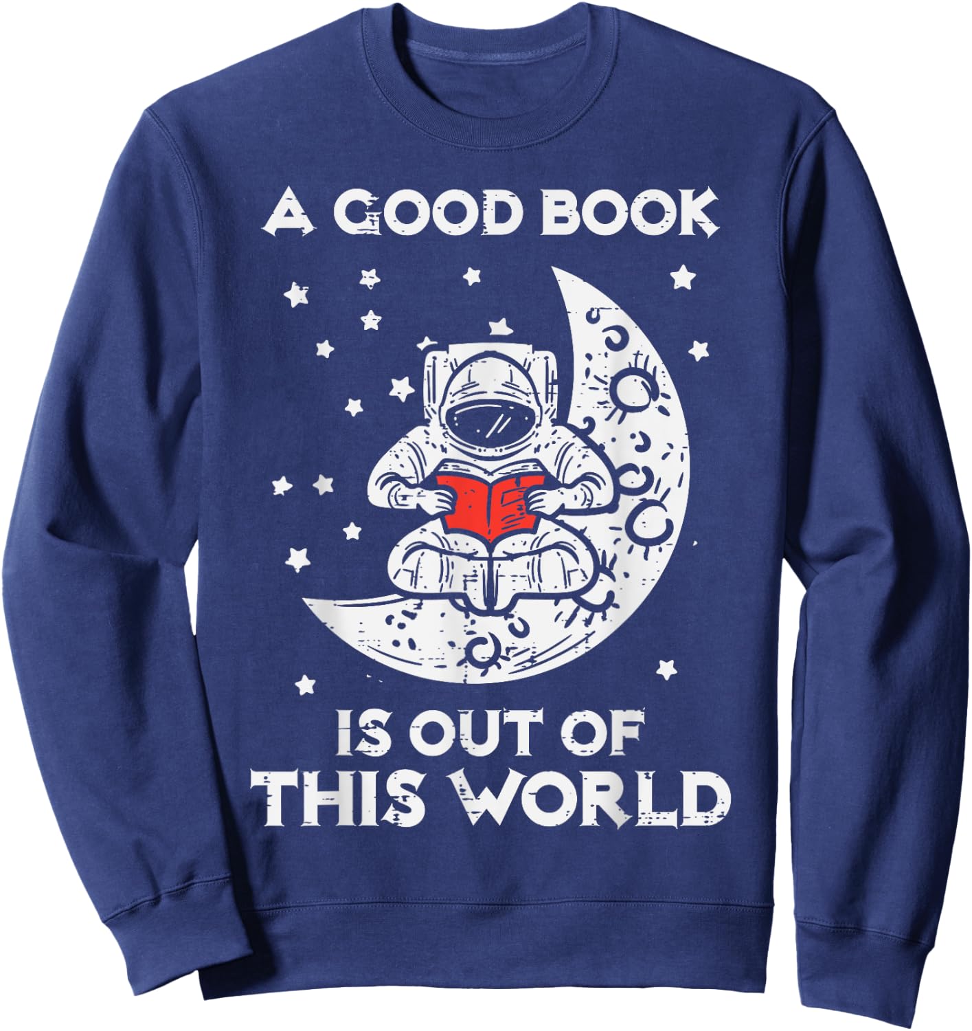 Good Book Is Out Of This World Astronaut Moon Space Bookworm Sweatshirt - Sweatshirt | Navy