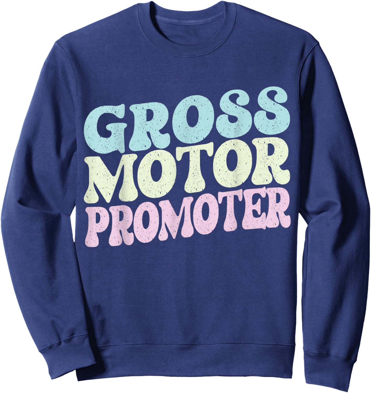 Gross Motor Promoter Physical Therapist Assistant Future PT Sweatshirt - Sweatshirt | Navy