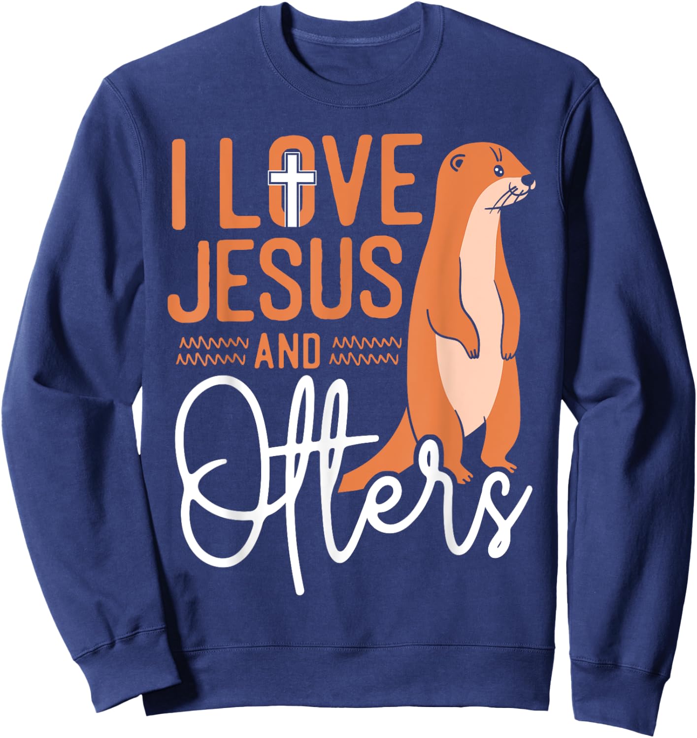 Otter Jesus Faith Christian I Love Jesus And Otters Sweatshirt - Sweatshirt | Navy