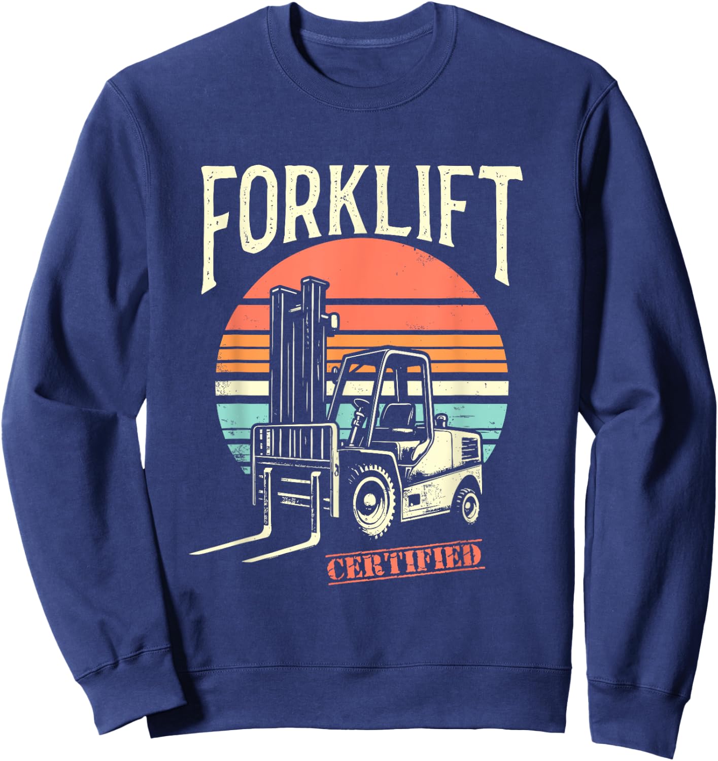 Certified Forklift Operator - Funny Fork Lift Truck Driver Sweatshirt - Sweatshirt | Navy