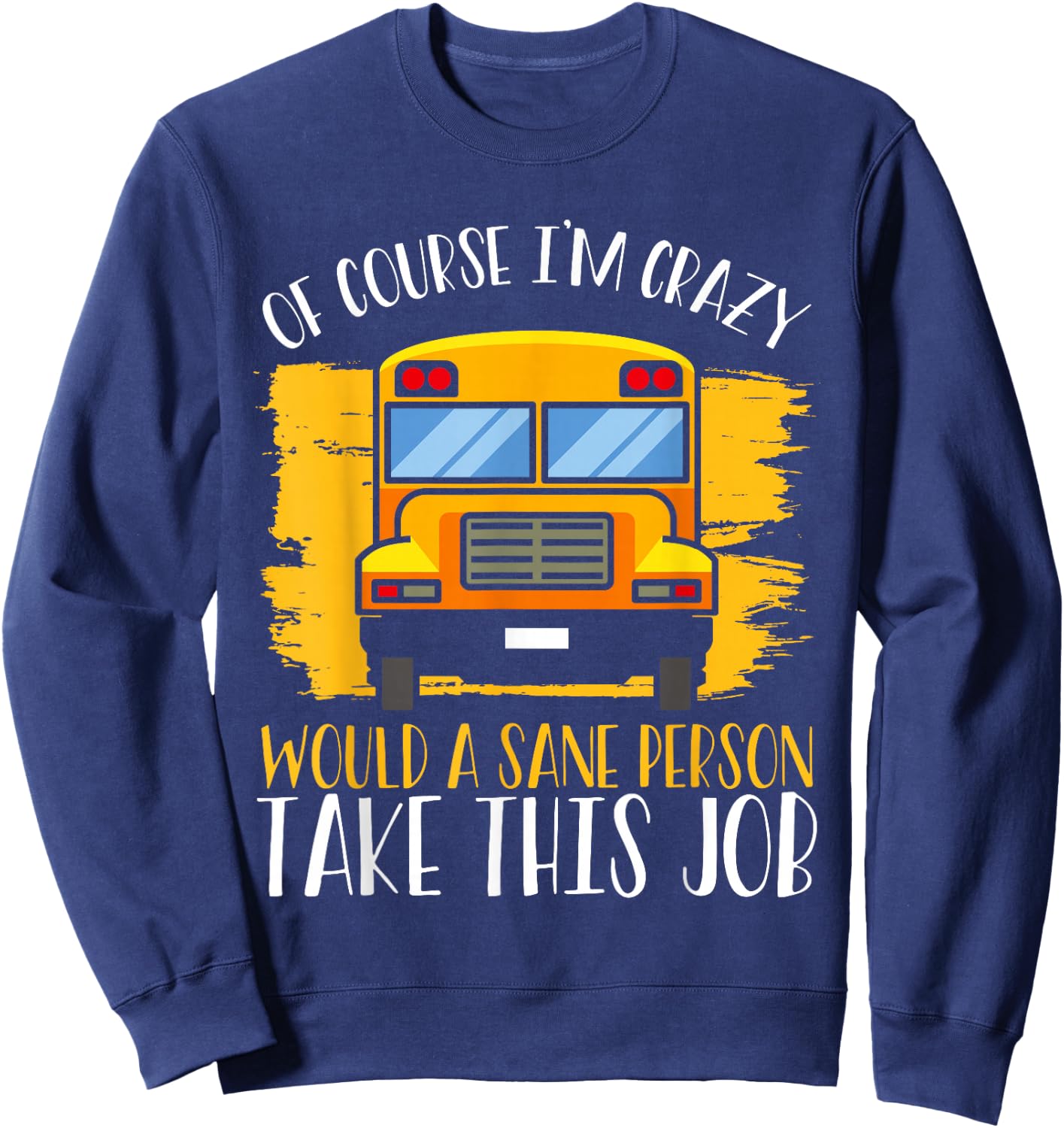 Hilarious Schoolbus Driver Saying - School Bus Driver Joke Sweatshirt - Sweatshirt | Navy