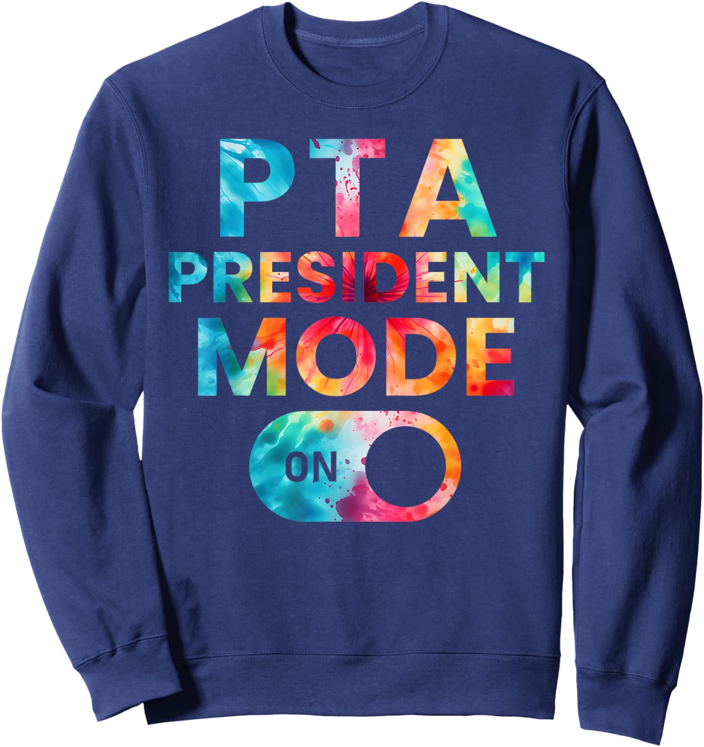 PTA President Mode On Funny School Parent Volunteer Kindness Sweatshirt - Sweatshirt | Navy