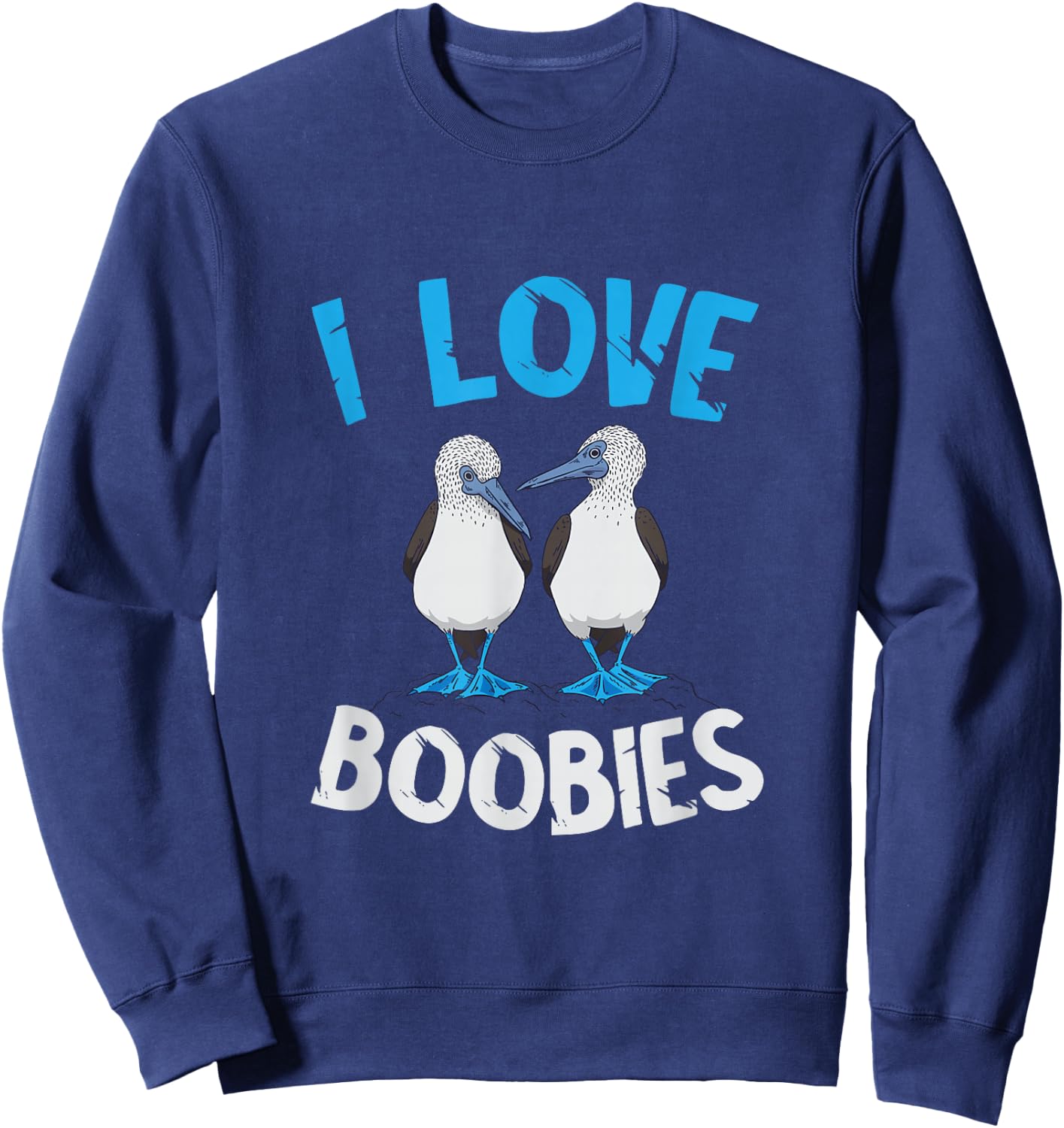 Blue Footed Booby I Love Boobies Blue Footed Booby Lover Sweatshirt - Sweatshirt | Navy