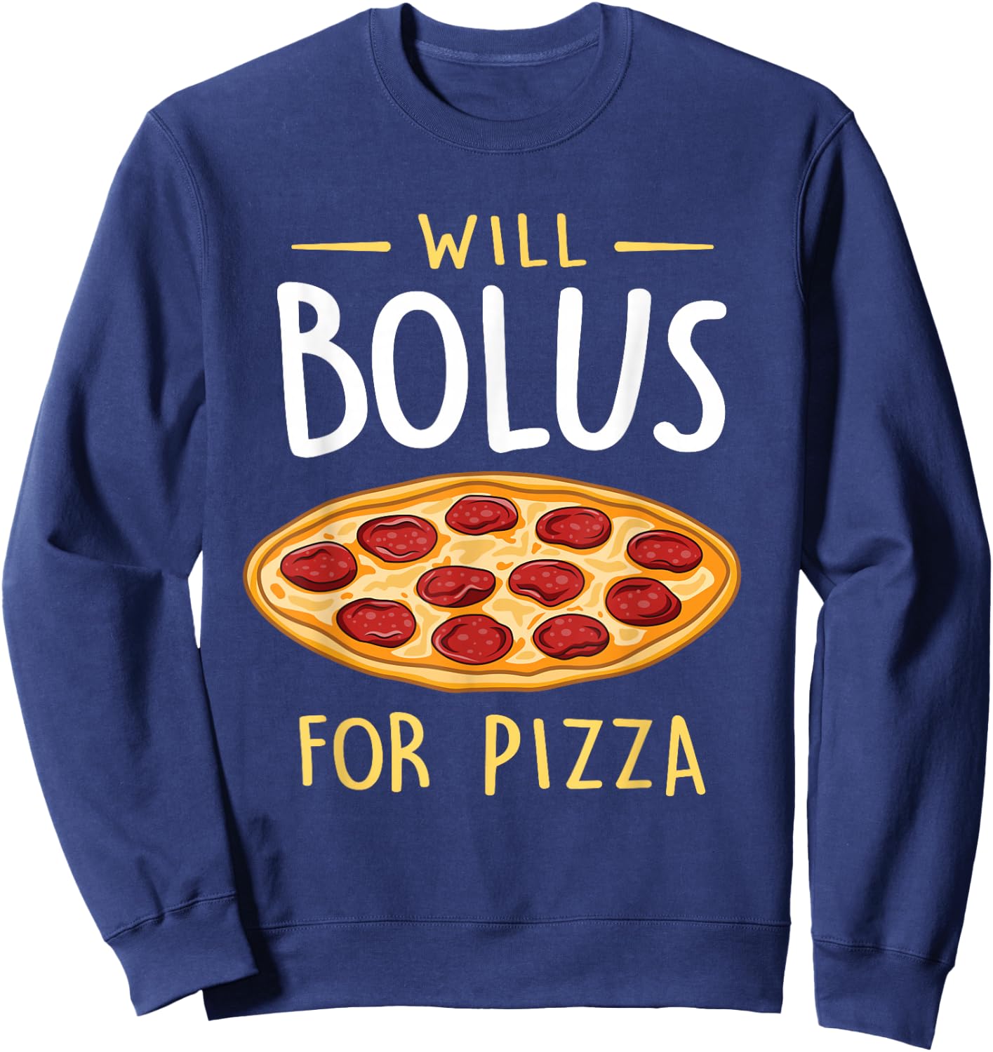 Will Bolus for Pizza Funny Diabetes Awareness Month Sweatshirt - Sweatshirt | Navy