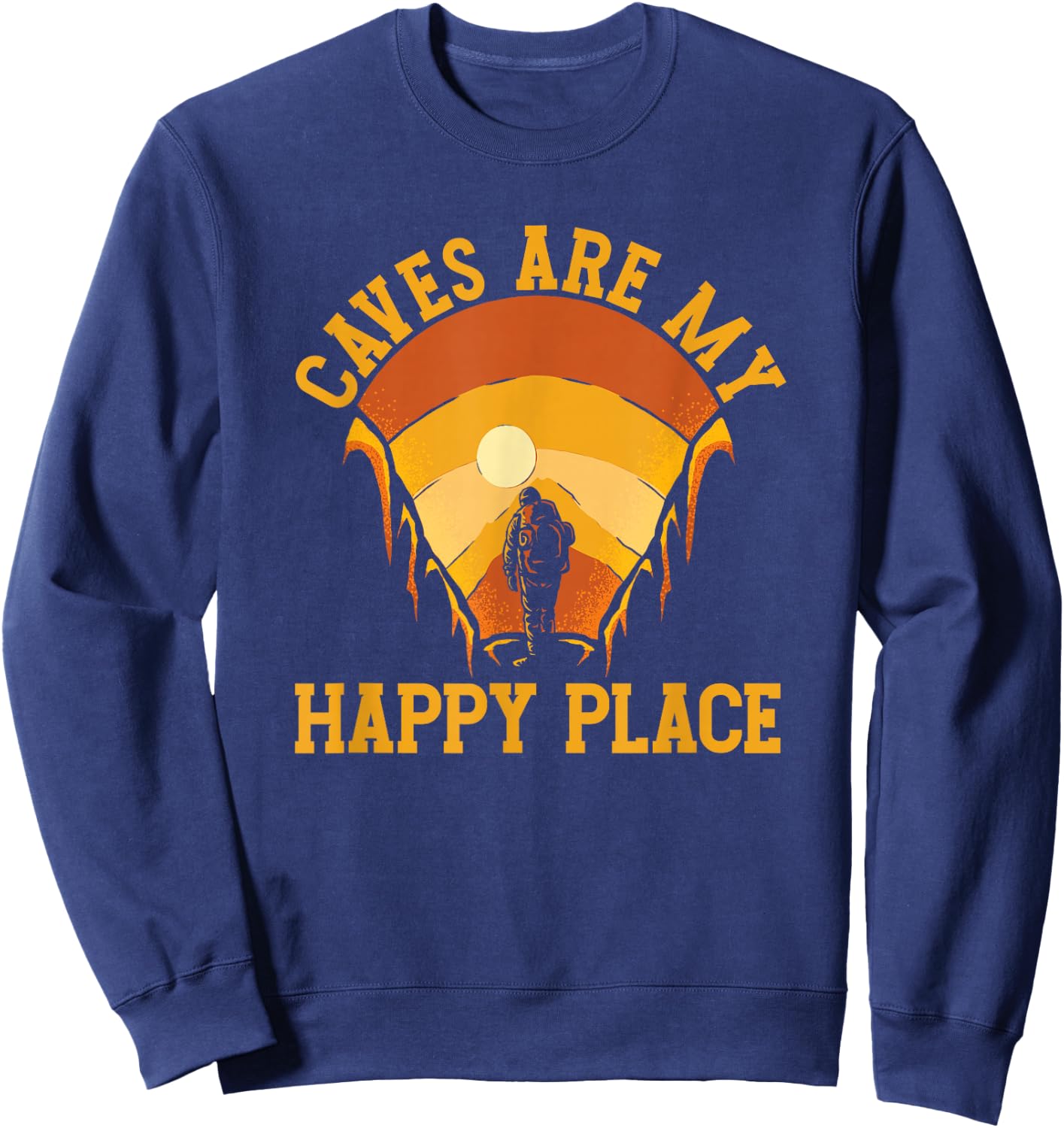 Caves Are My Place Happy | Spelunking Caving Sweatshirt - Sweatshirt | Navy