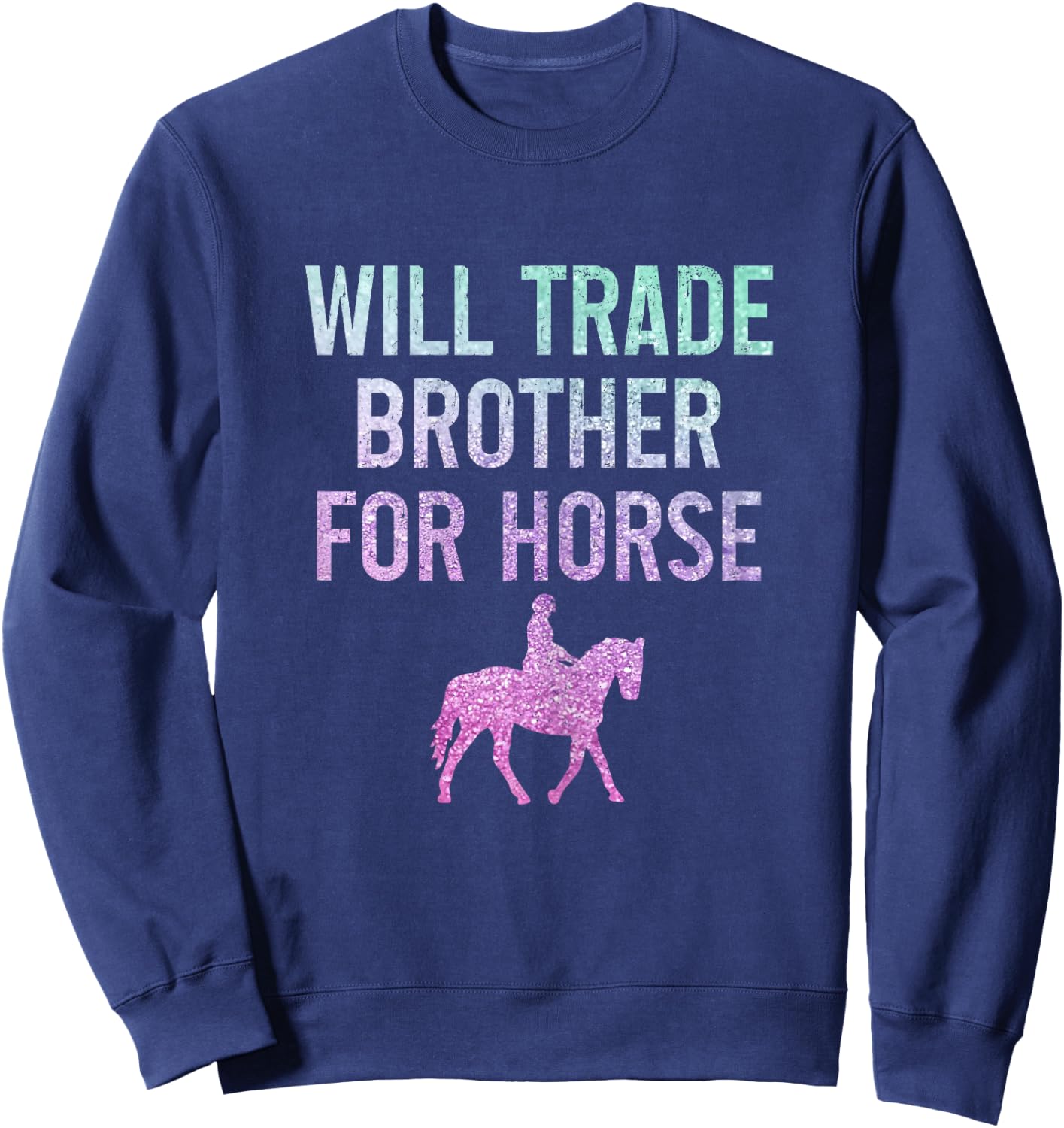Horse Riding Equestrian Will Trade Brother For Horse Funny Sweatshirt - Sweatshirt | Navy