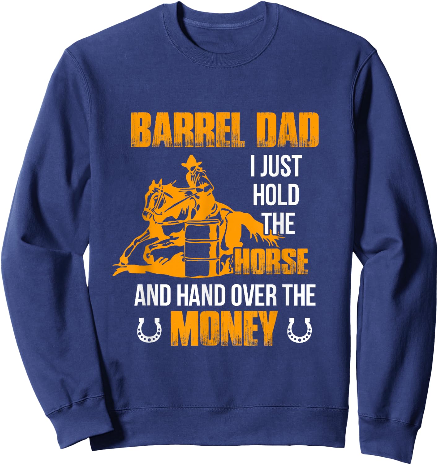 Barrel Dad I Just Hold The Horse Horse Racing Equestrian Sweatshirt - Sweatshirt | Navy