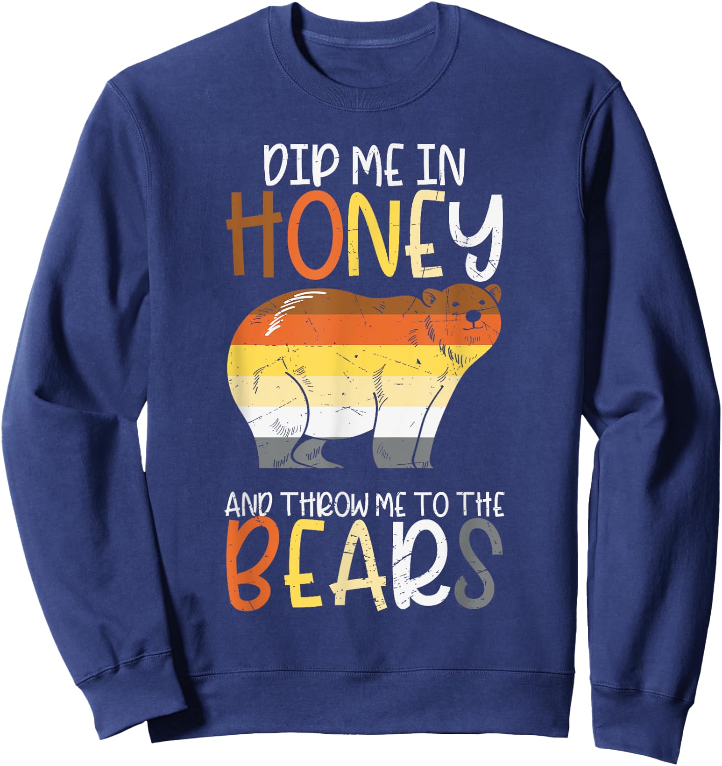Dip Me In Honey And Throw Me To The Bears Gay Pride Bear Sweatshirt - Sweatshirt | Navy
