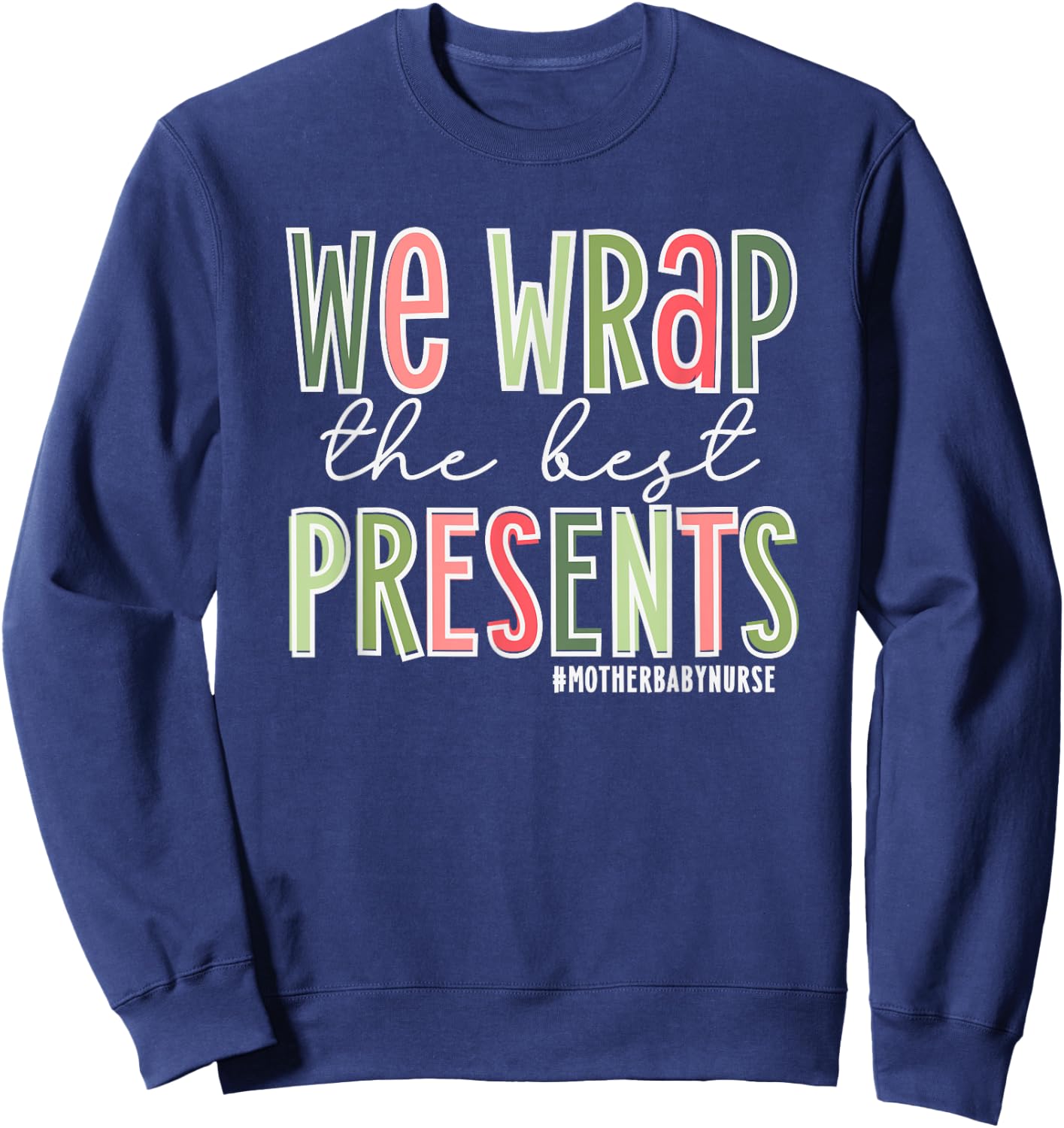 We Wrap The Best Presents, Mother Baby Nurse Christmas Sweatshirt - Sweatshirt | Navy