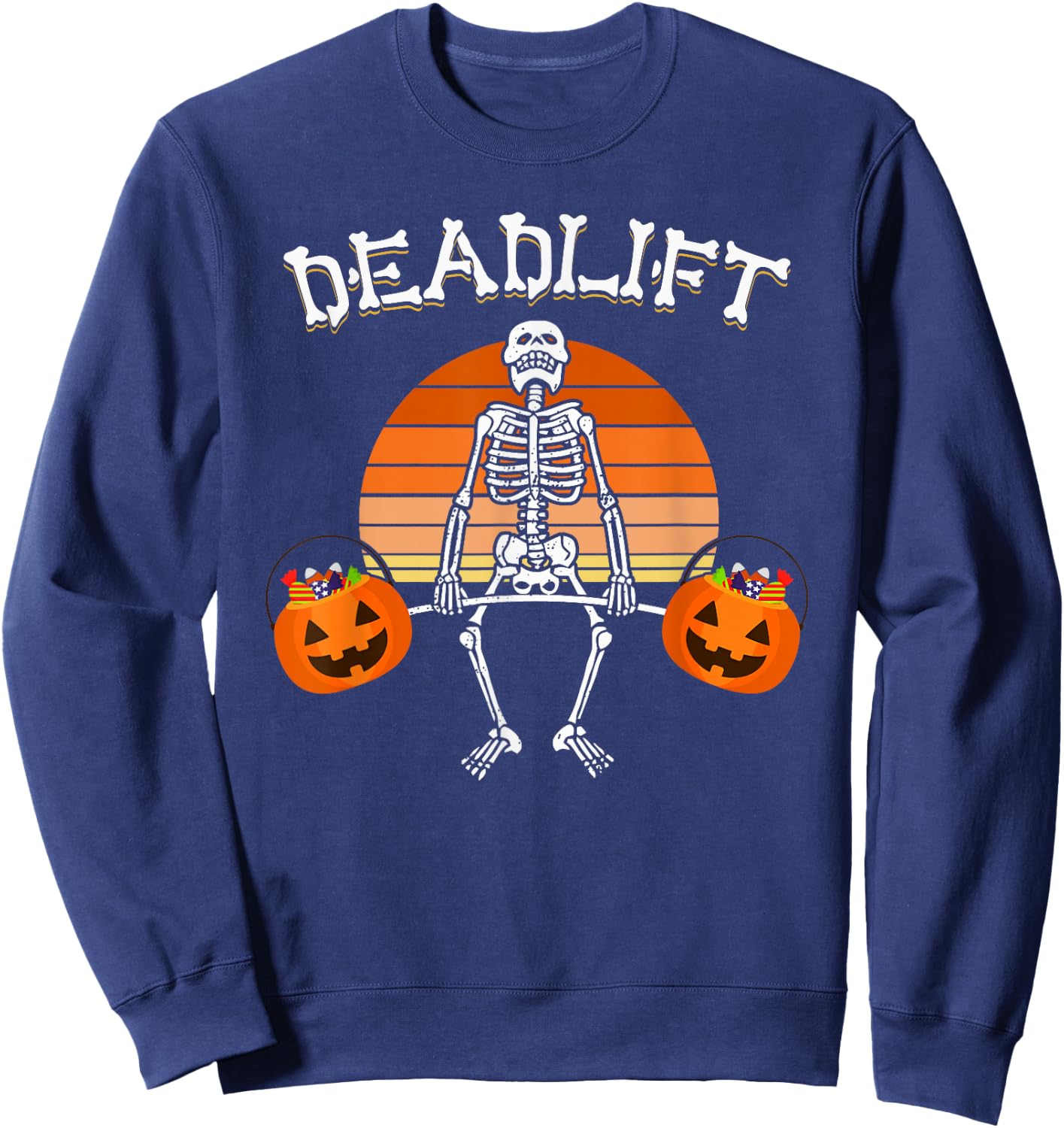 Deadlift Funny Halloween Skeleton Candy Buckets Gym Workout Sweatshirt - Sweatshirt | Navy