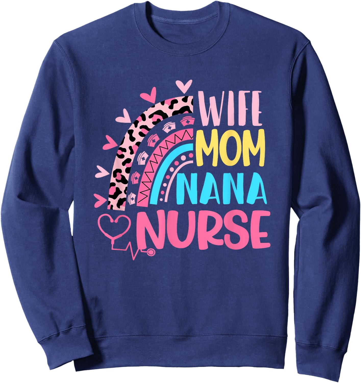 Wife Mom Nana Nurse Mothers Day Nurses Day Leopard Rainbow Sweatshirt - Sweatshirt | Navy