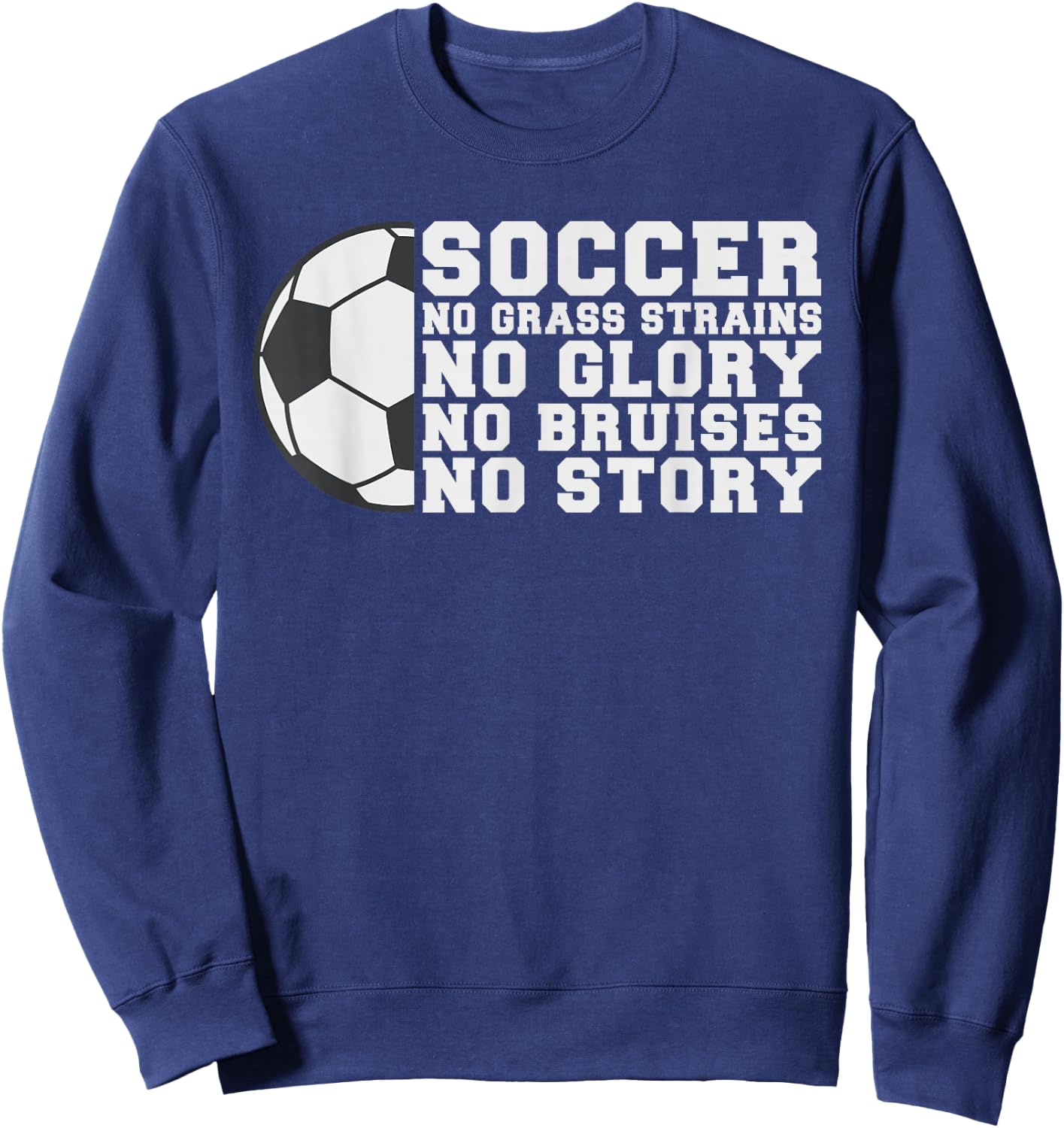 Soccer no Grass strains no Glory no Bruises no Story Soccer Sweatshirt - Sweatshirt | Navy