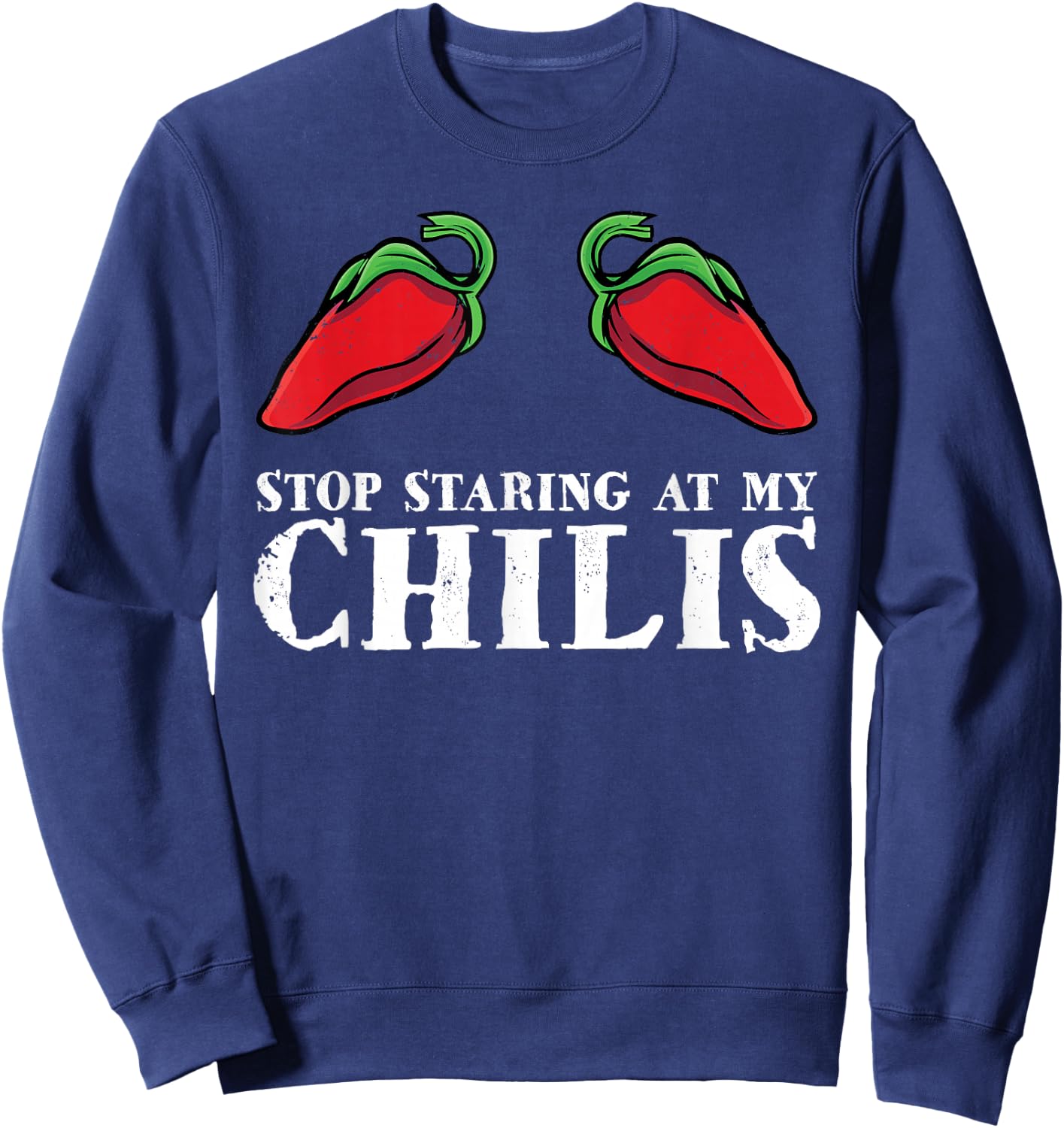 Red Pepper Hot Spicy Food Funny Stop Staring At My Chilis Sweatshirt - Sweatshirt | Navy