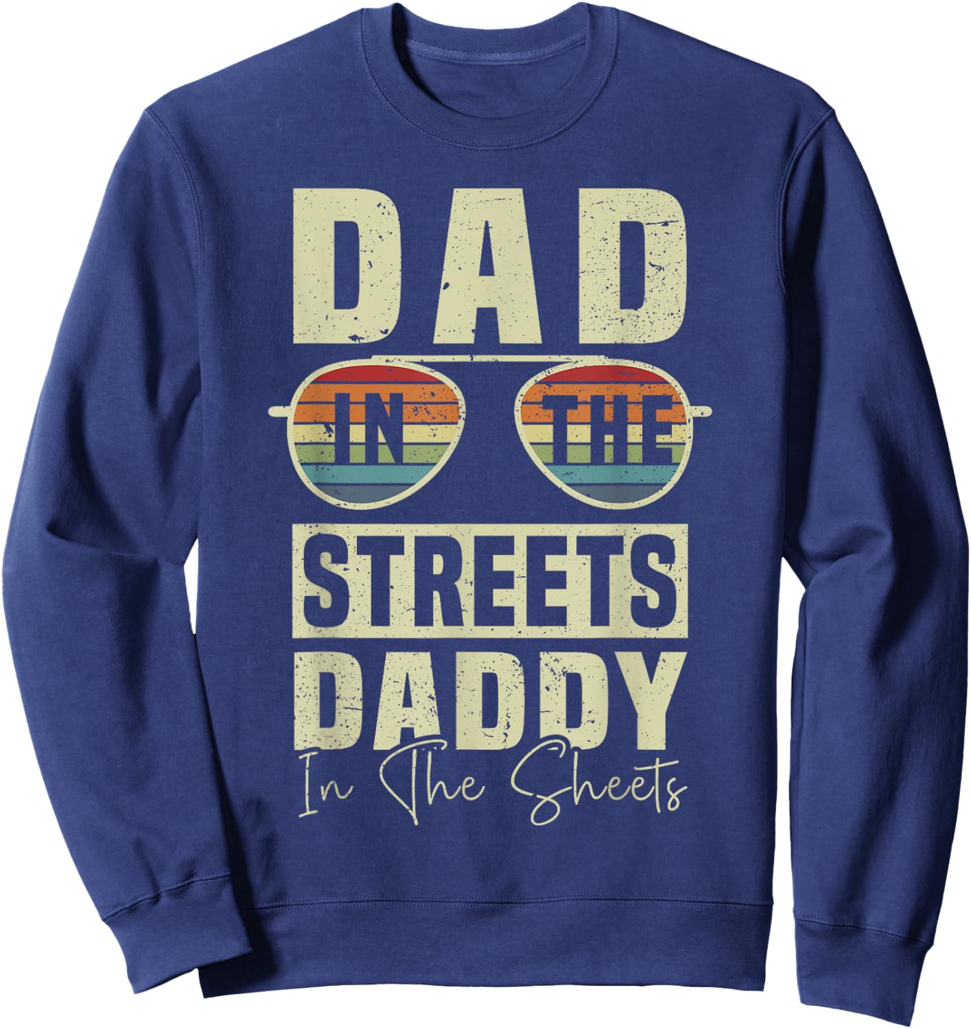 Funny Father Quote Dad In The Streets Daddy In The Sheets Sweatshirt - Sweatshirt | Navy