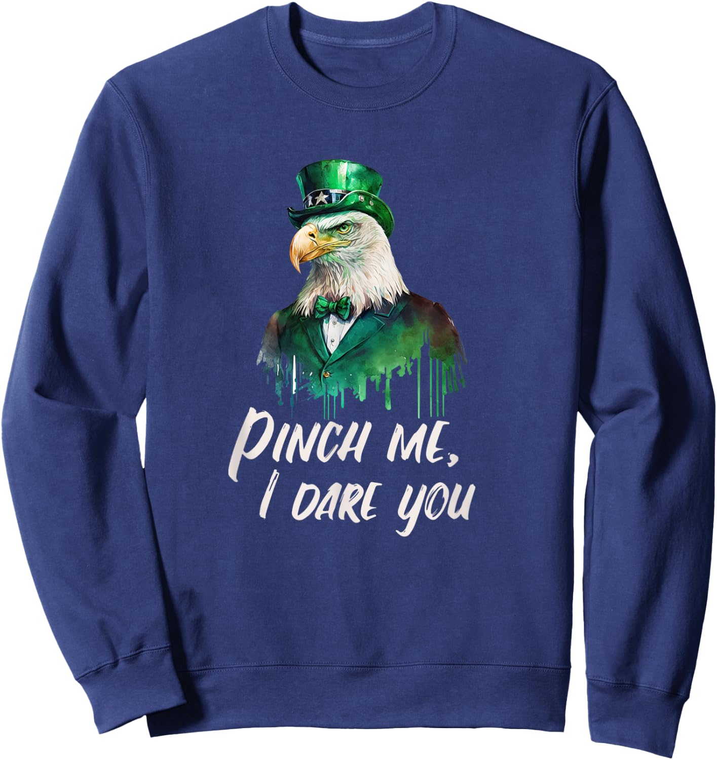 Funny Patriotic Saint Patrick's Day "Pinch Me, I Dare You" Sweatshirt - Sweatshirt | Navy
