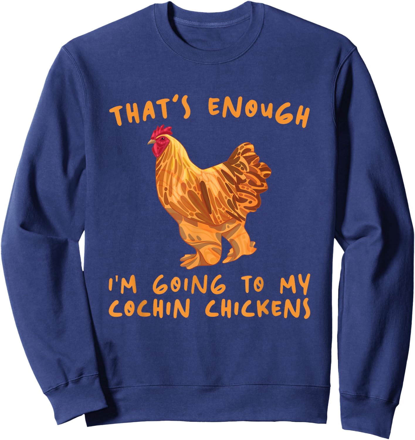That's Enough I'm Going - Farmer Breeder Cochin Chicken Sweatshirt - Sweatshirt | Navy