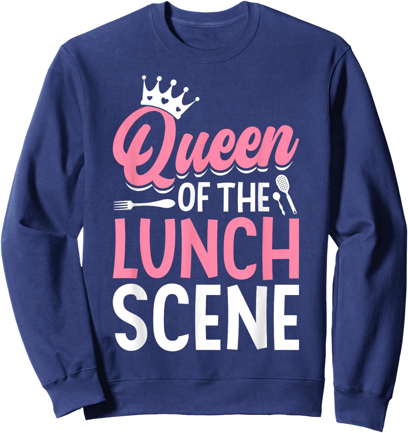 Cafeteria Worker Queen Queen Of The Lunch Scene Sweatshirt - Sweatshirt | Navy