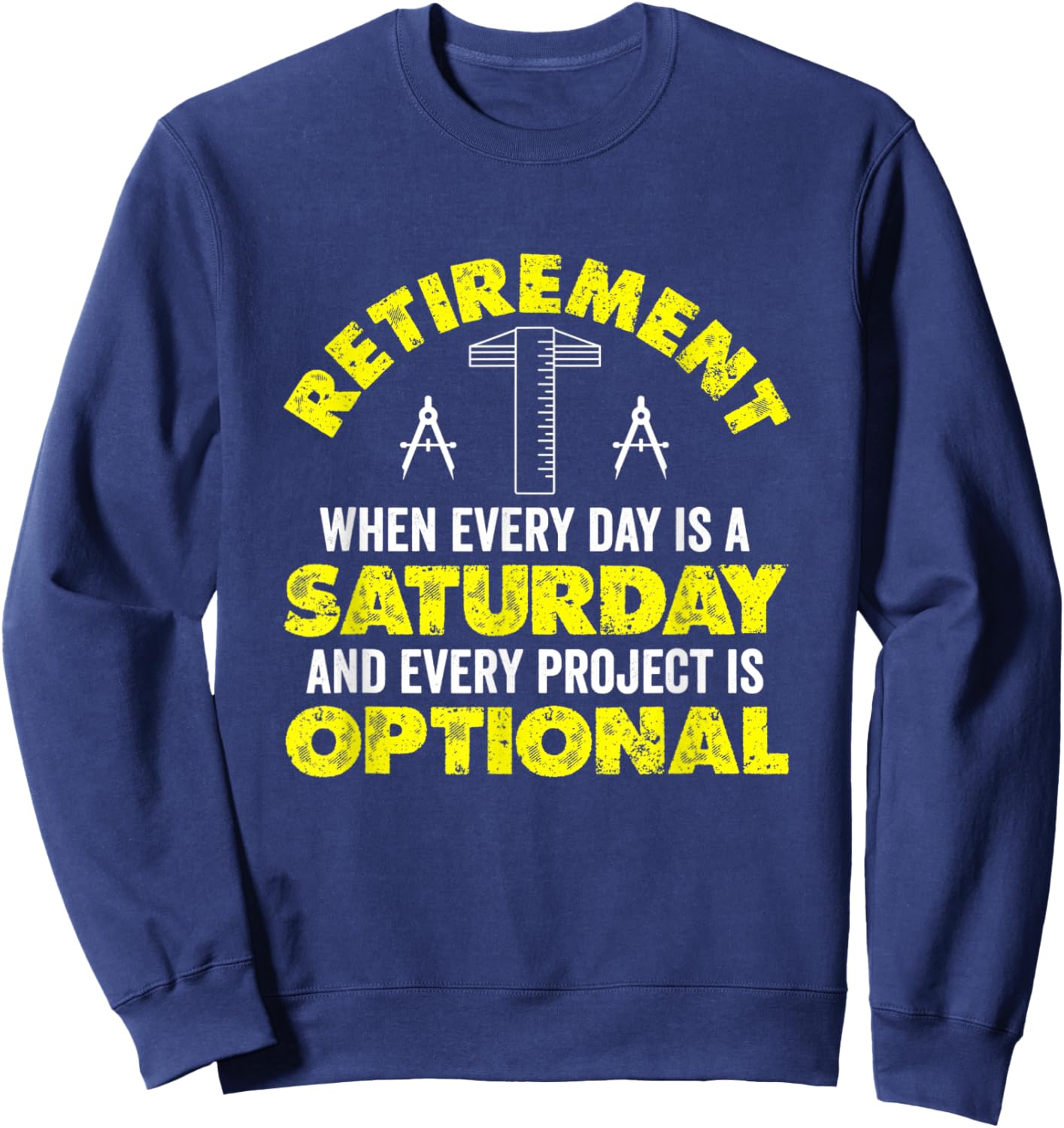 Retirement When Every Day Is Saturday And Project Optional Sweatshirt - Sweatshirt | Navy