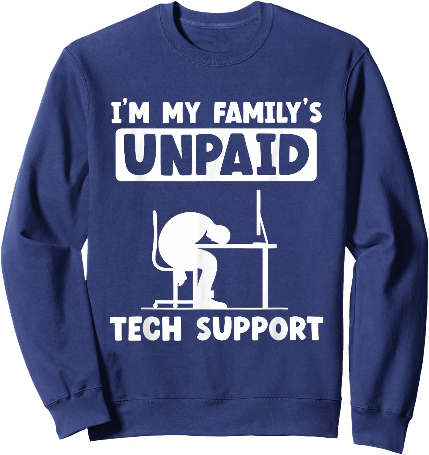 IT Nerd Geek Computer I'm My Family's Unpaid Tech Support Sweatshirt - Sweatshirt | Navy
