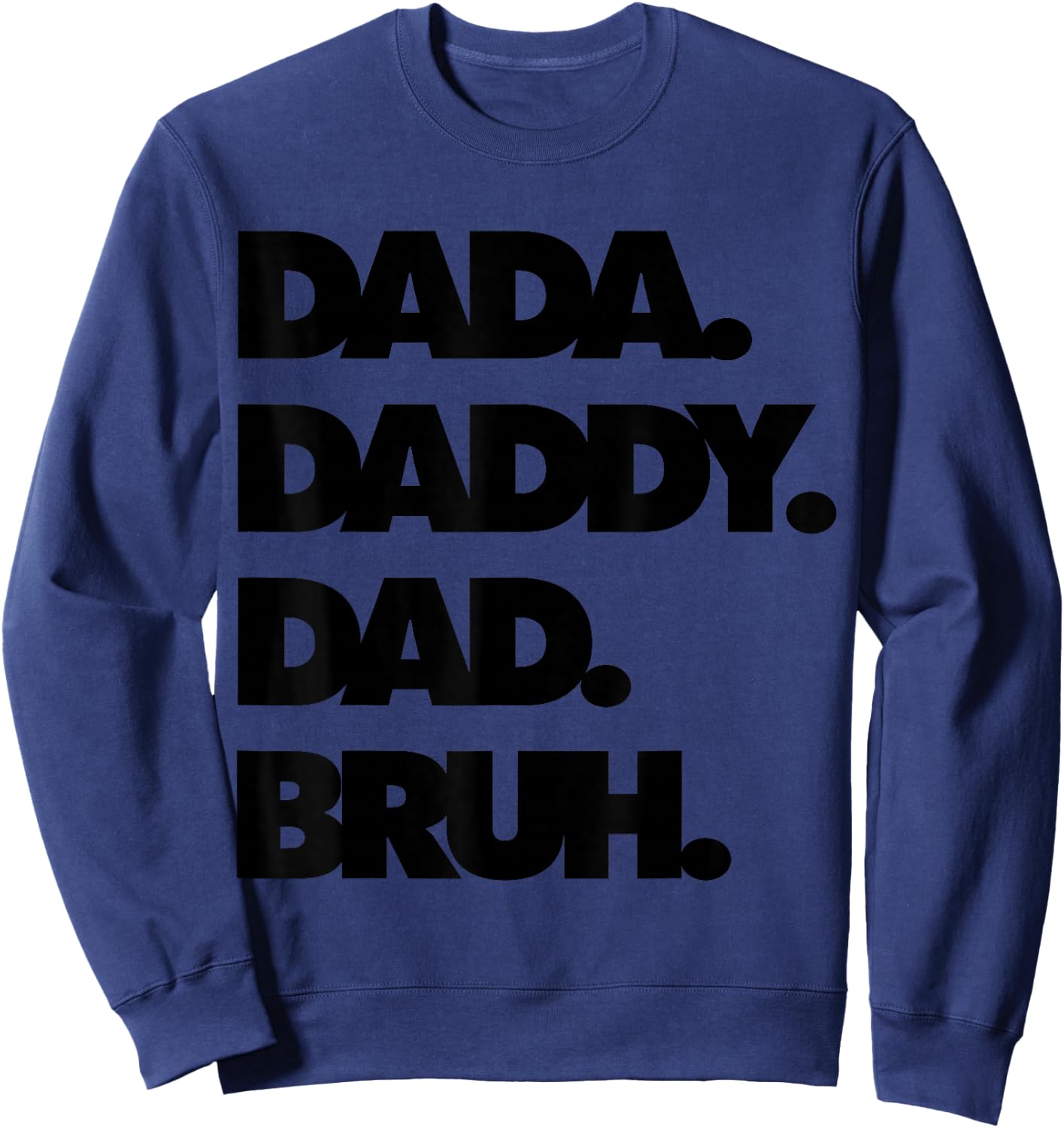 Dad Bruh Top Father's Day Dada Daddy Dad Bruh Birthday Sweatshirt - Sweatshirt | Navy