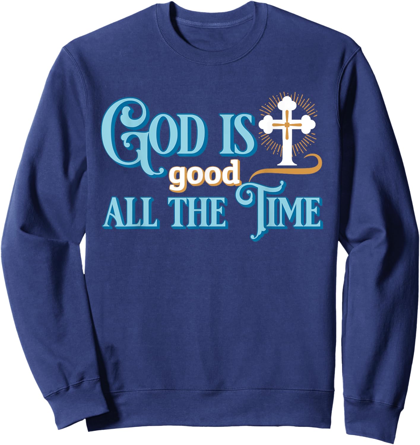Christian God Is good all the time Sweatshirt - Sweatshirt | Navy