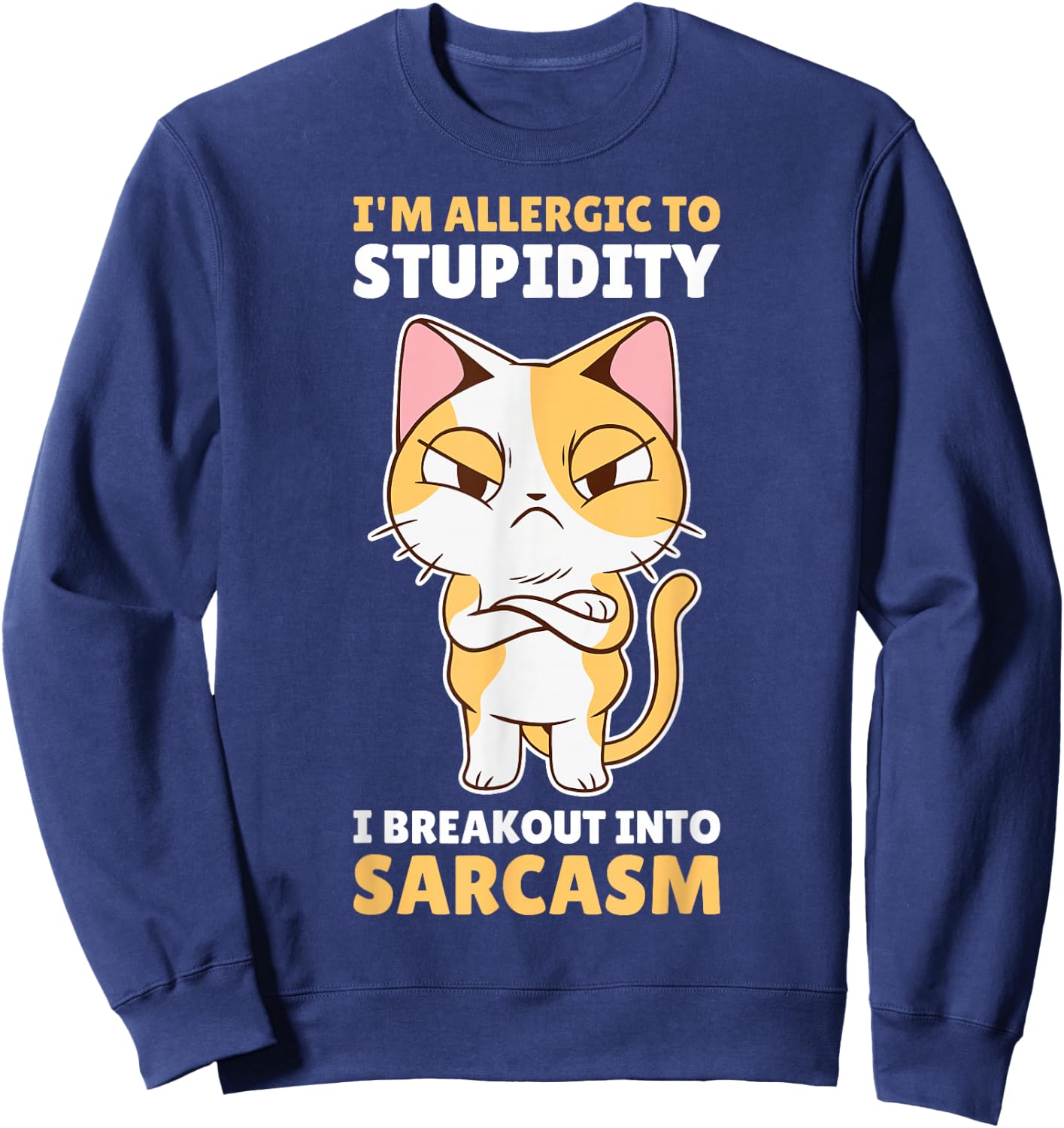 Im Allergic To Stupidity I Breakout Into Sarcasm Sweatshirt - Sweatshirt | Navy