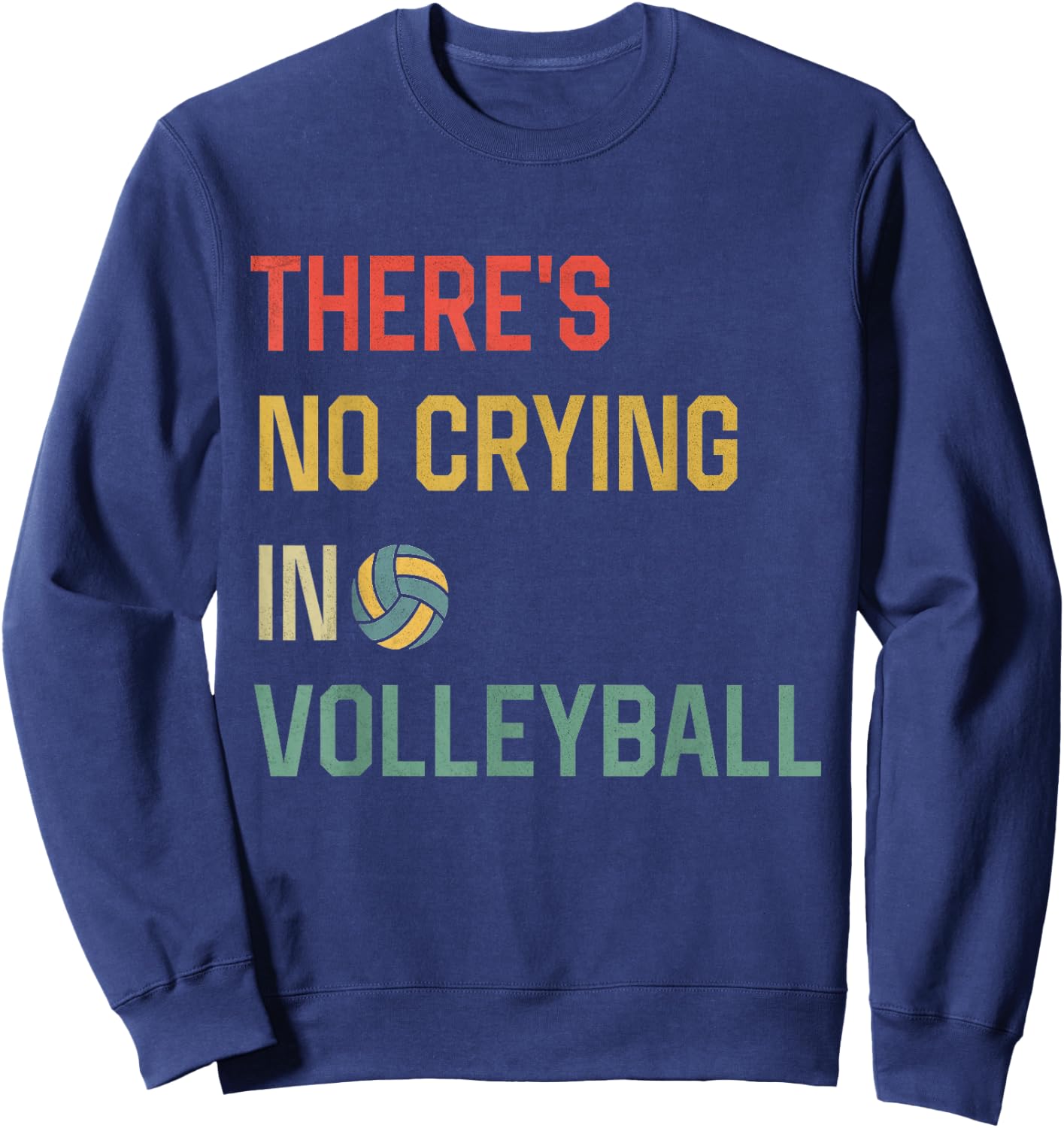 Retro Vintage There Is No Crying In Volleyball Funny Sports Sweatshirt - Sweatshirt | Navy