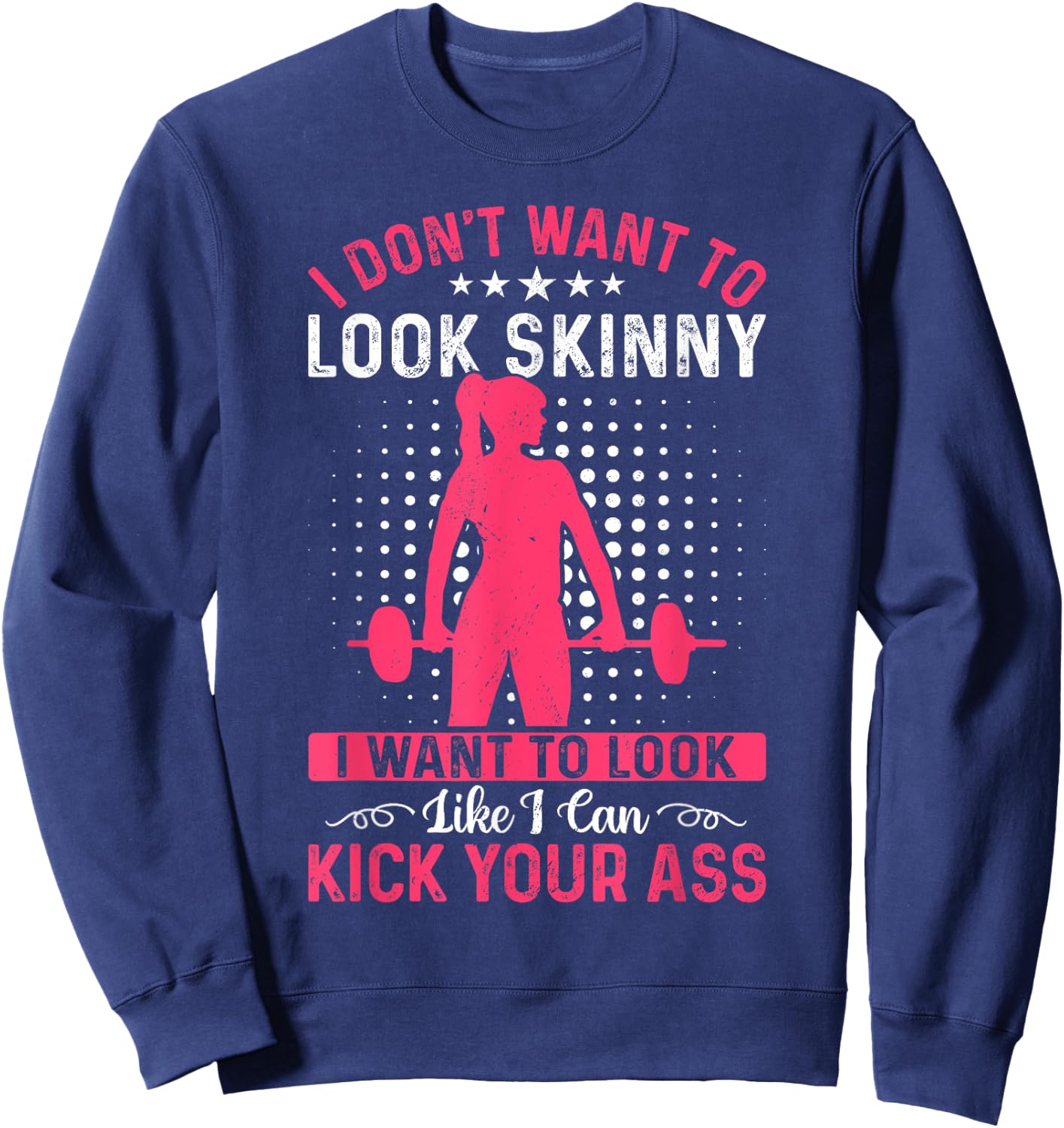 I Don't Want To Look Skinny Funny Workout Kick Your Gym Ass Sweatshirt - Sweatshirt | Navy