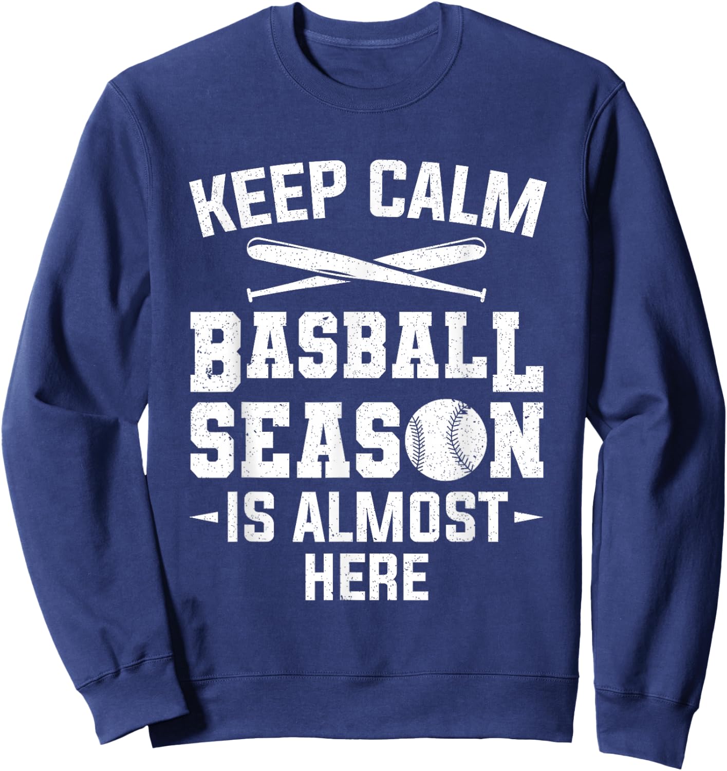 Keep Calm Baseball Season Is Almost Here Baseball Player Sweatshirt - Sweatshirt | Navy