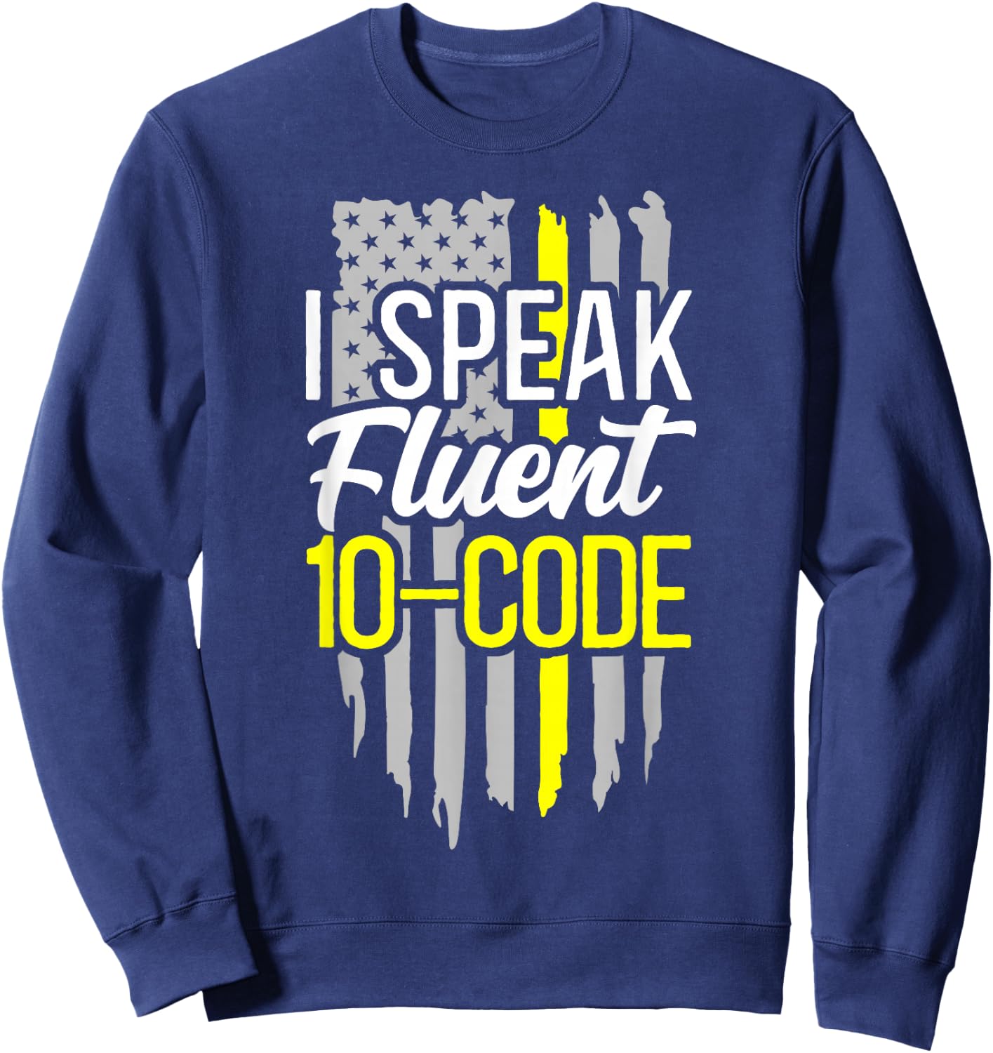 911 Dispatcher Thin Gold Yellow Line American Flag I Speak Sweatshirt - Sweatshirt | Navy