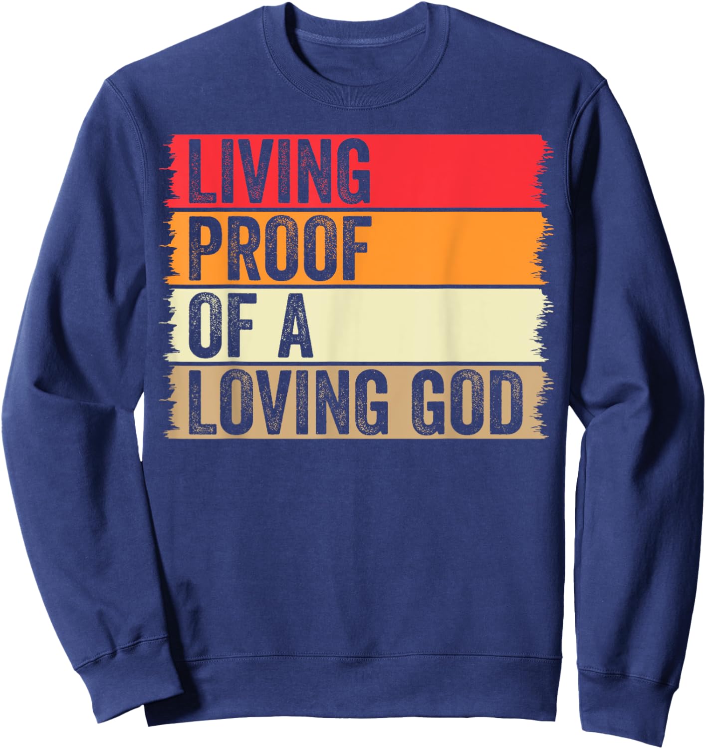 Living Proof Of A Loving God Faith Christian Worship Jesus Sweatshirt - Sweatshirt | Navy