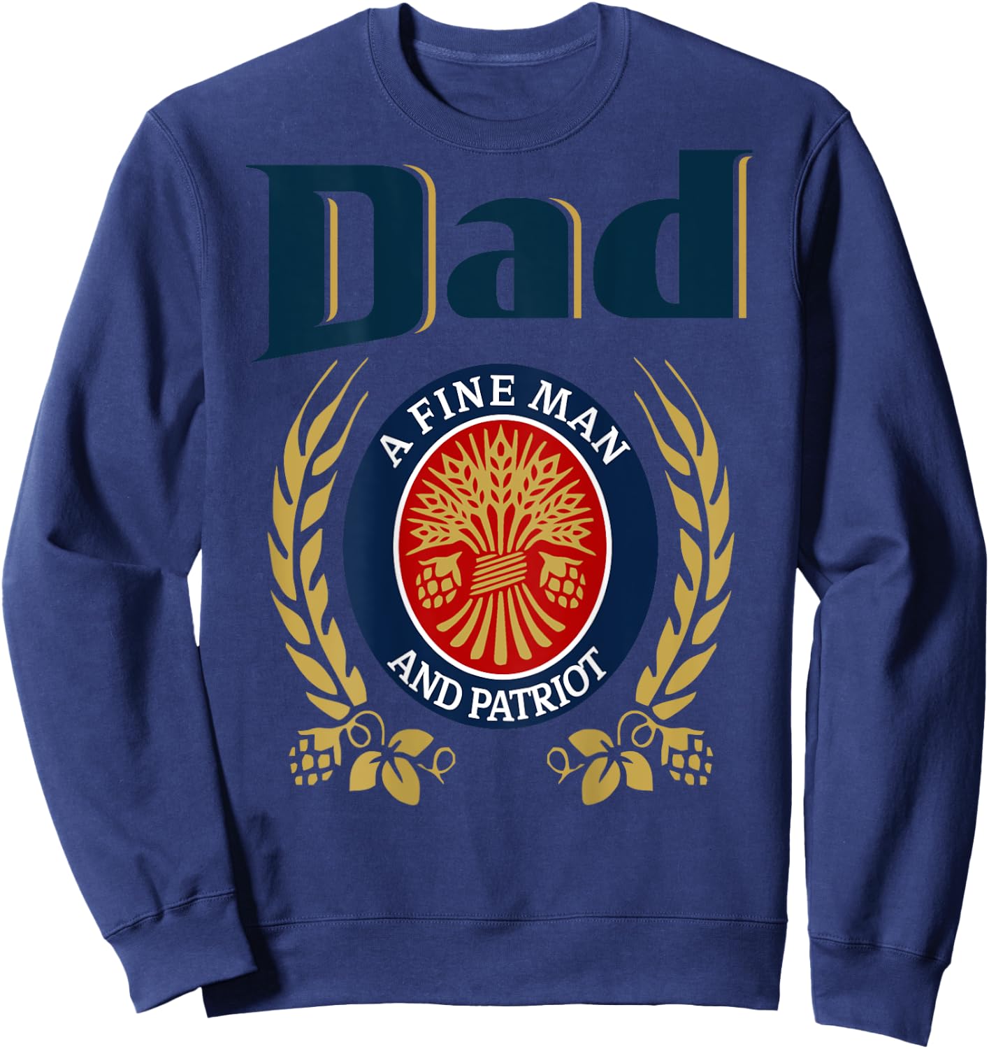 Dad A Fine Man And Patriot Humor Beer Drinking Father Figure Sweatshirt - Sweatshirt | Navy