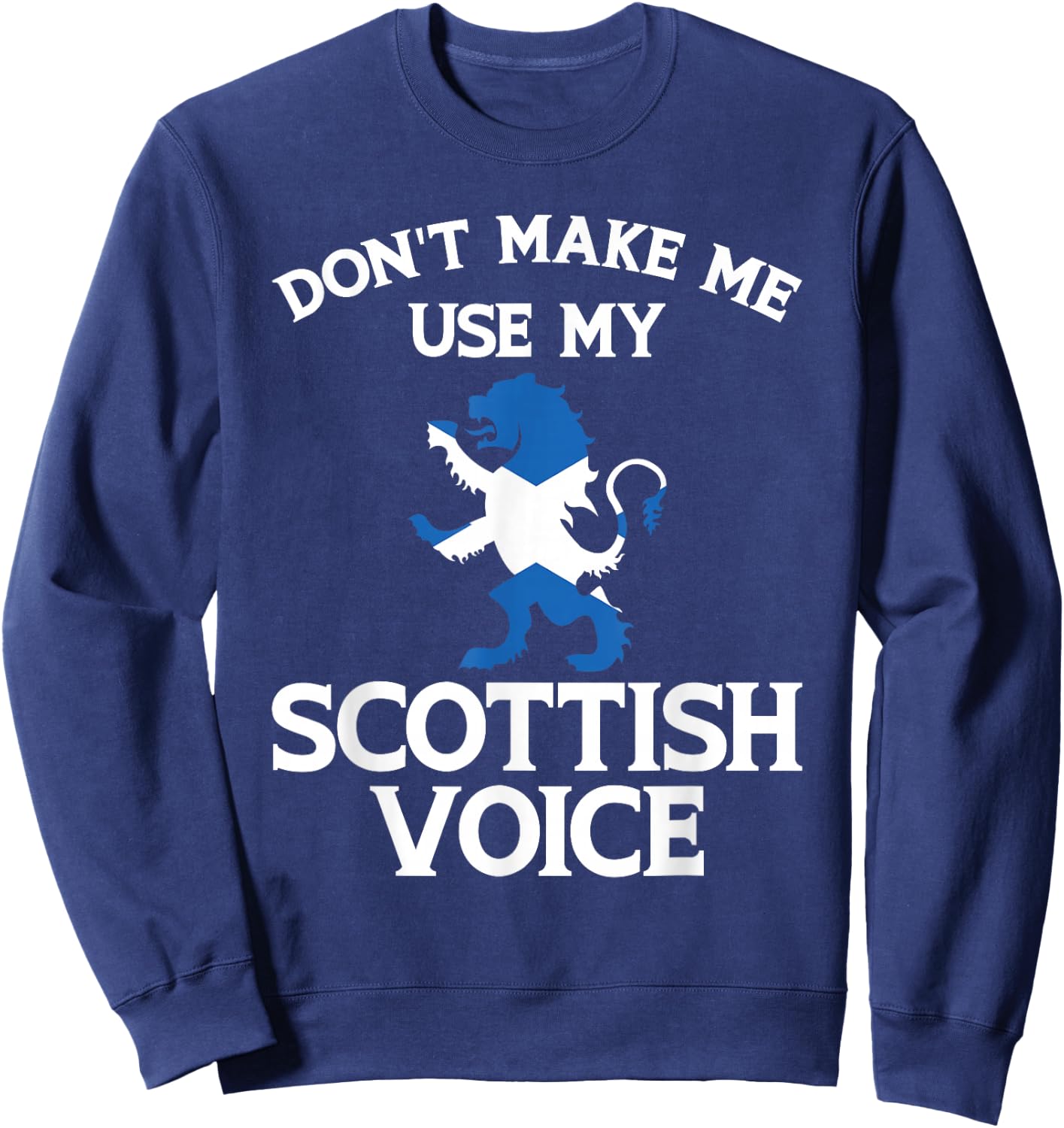 Don'T Make Me Use My Scottish Voice Scotland Uk Sweatshirt - Sweatshirt | Navy
