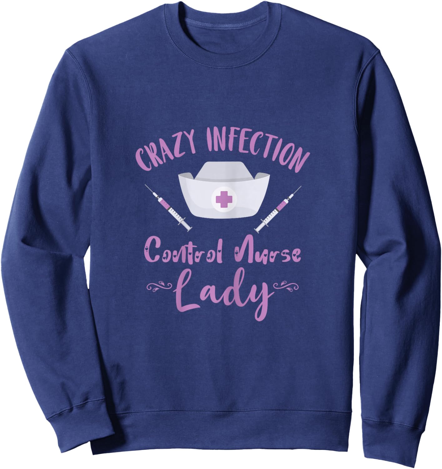 Crazy Infection Control Nurse Lady Needle Nursing Medical Sweatshirt - Sweatshirt | Navy