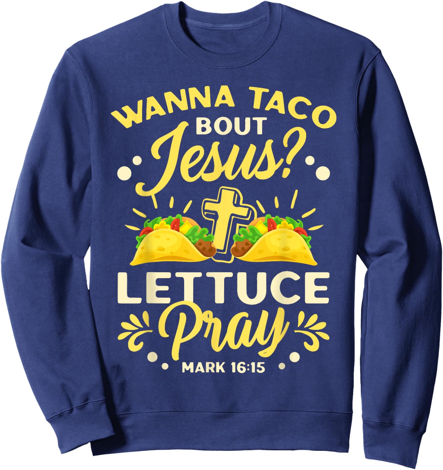 Wanna Taco Bout Jesus Lettuce Pray Cinco De Mayo Sweatshirt - Sweatshirt | Navy
