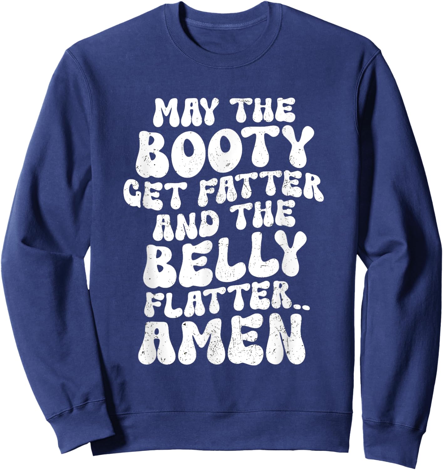 May The Booty Get Fatter And The Belly Flatter Funny Gym Sweatshirt - Sweatshirt | Navy