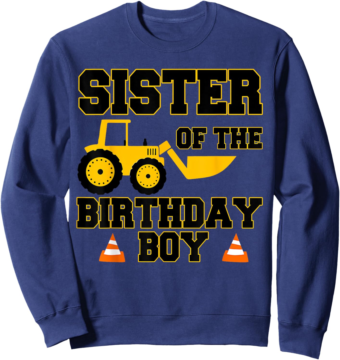 Sister of the Birthday Boy Funny Construction Party Family Sweatshirt - Sweatshirt | Navy