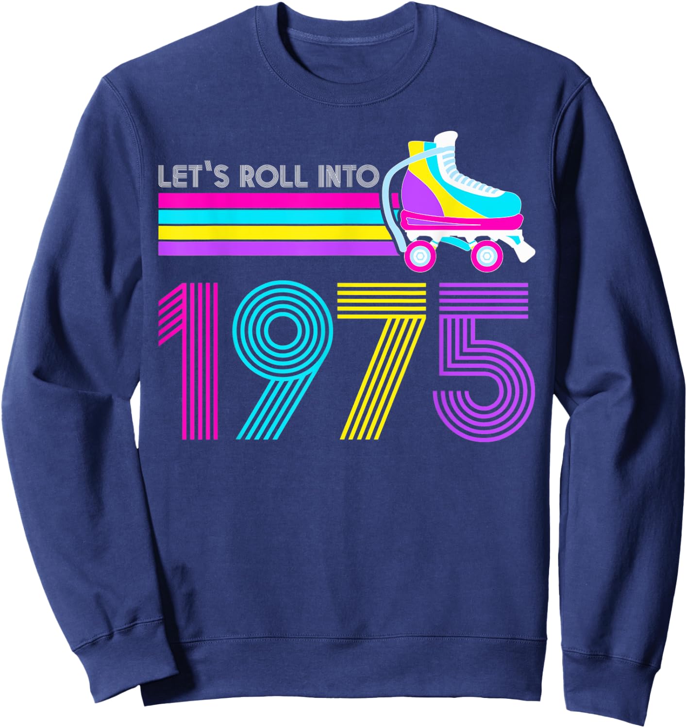 Lets Roll 1975 Birthday 47 Year Old Roller Skate 80s Turning Sweatshirt - Sweatshirt | Navy