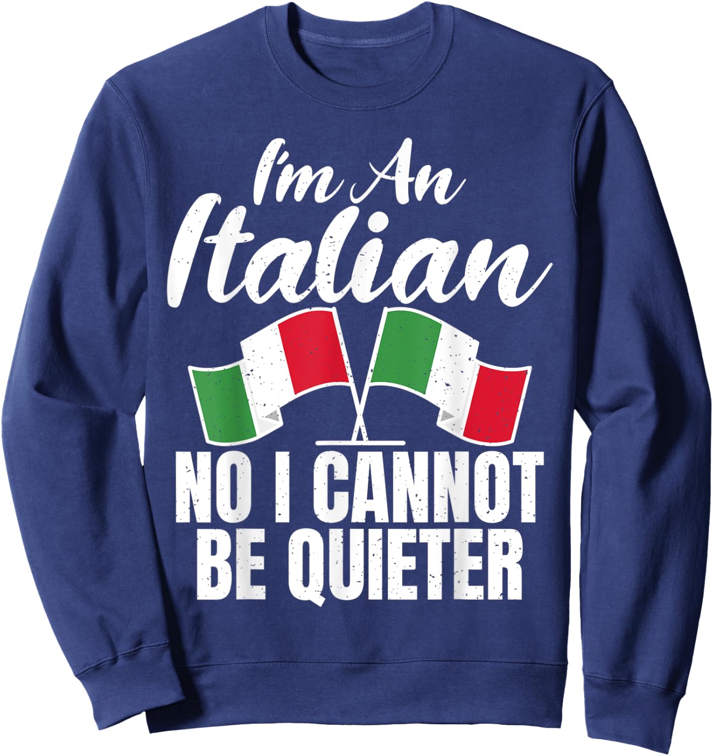 Italian Flag Im an Italian no i cannot be quieter Italian Sweatshirt - Sweatshirt | Navy