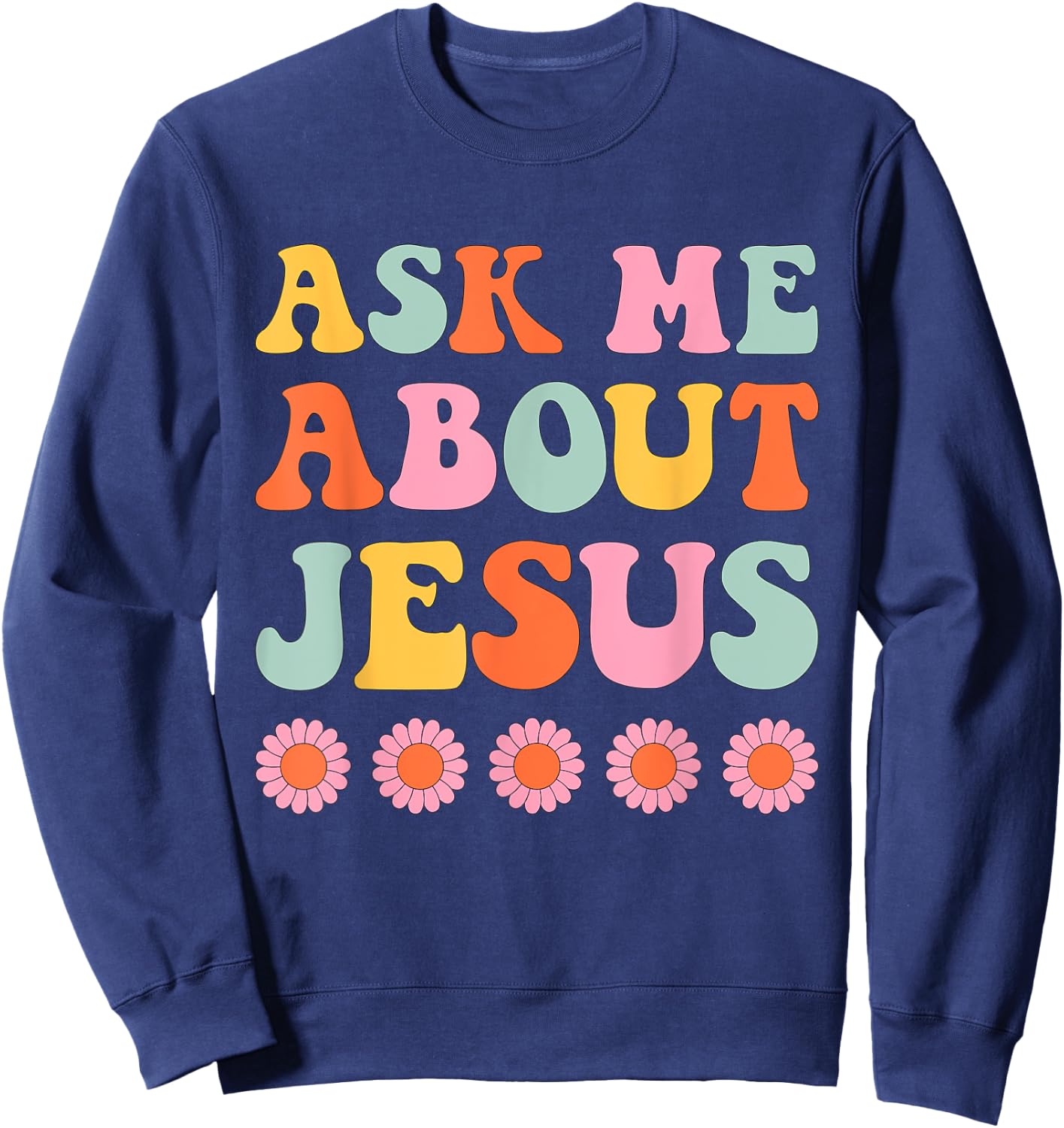Ask Me About My Jesus Christian Faith Retro Groovy Sweatshirt - Sweatshirt | Navy