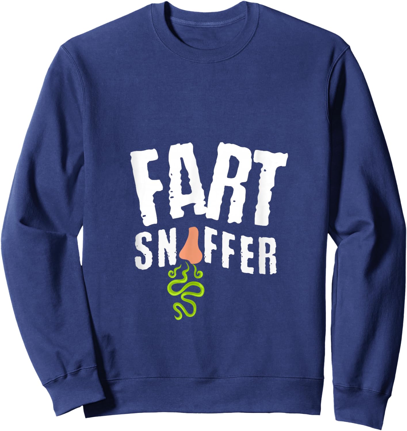 Fart Sniffer Funny Sarcastic Weird Fun Sayings Sweatshirt - Sweatshirt | Navy