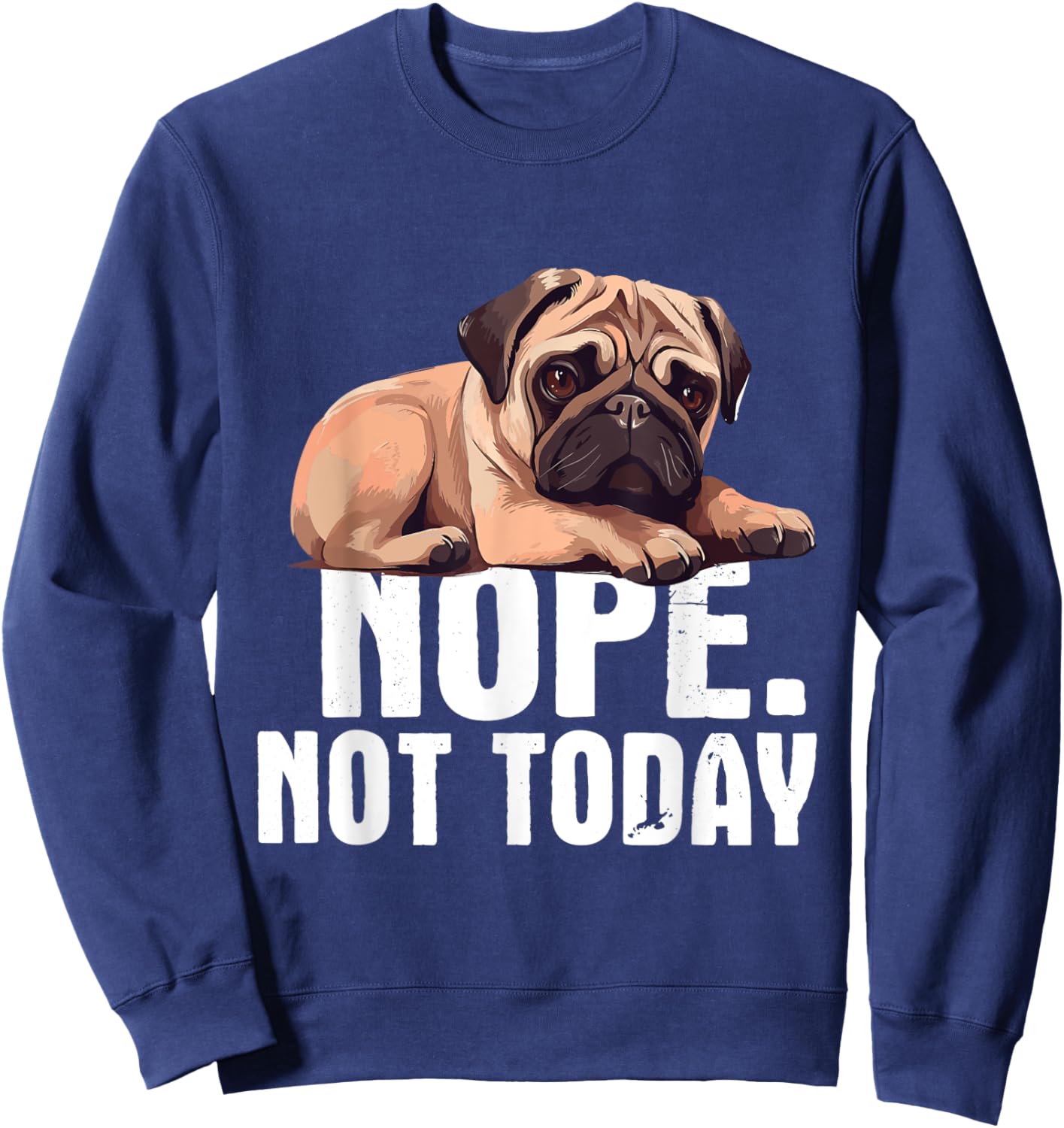 Funny Pug Shirts - Nope Not Today Pug Lover Dog Owner Pet Trainer Breeder -Adults Black Short Sleeve Cotton Blend Casual Novelty Small Sweatshirt - Sweatshirt | Navy