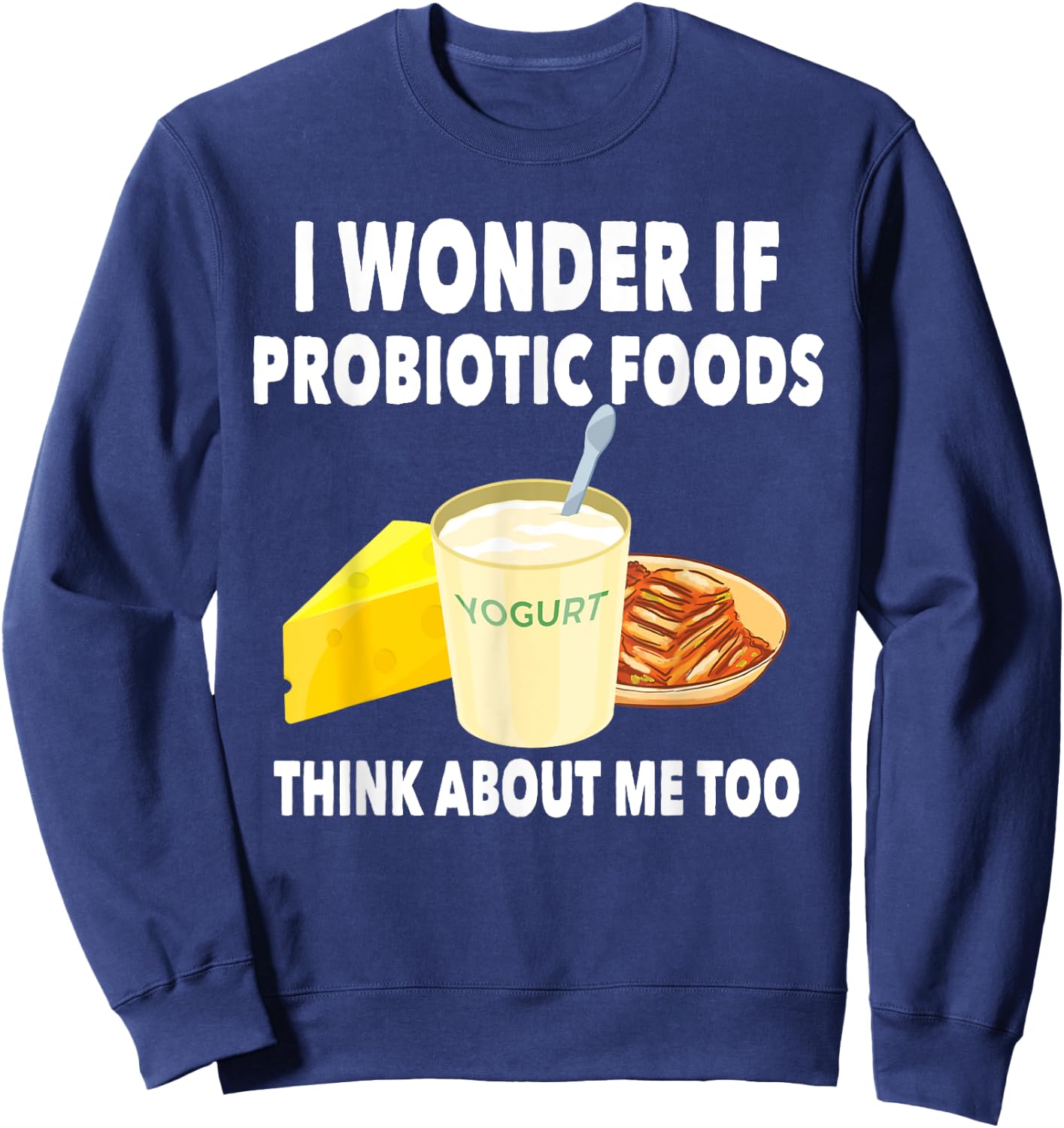 Funny Probiotic Foods Lover Saying Probiotics Gut Health Sweatshirt - Sweatshirt | Navy