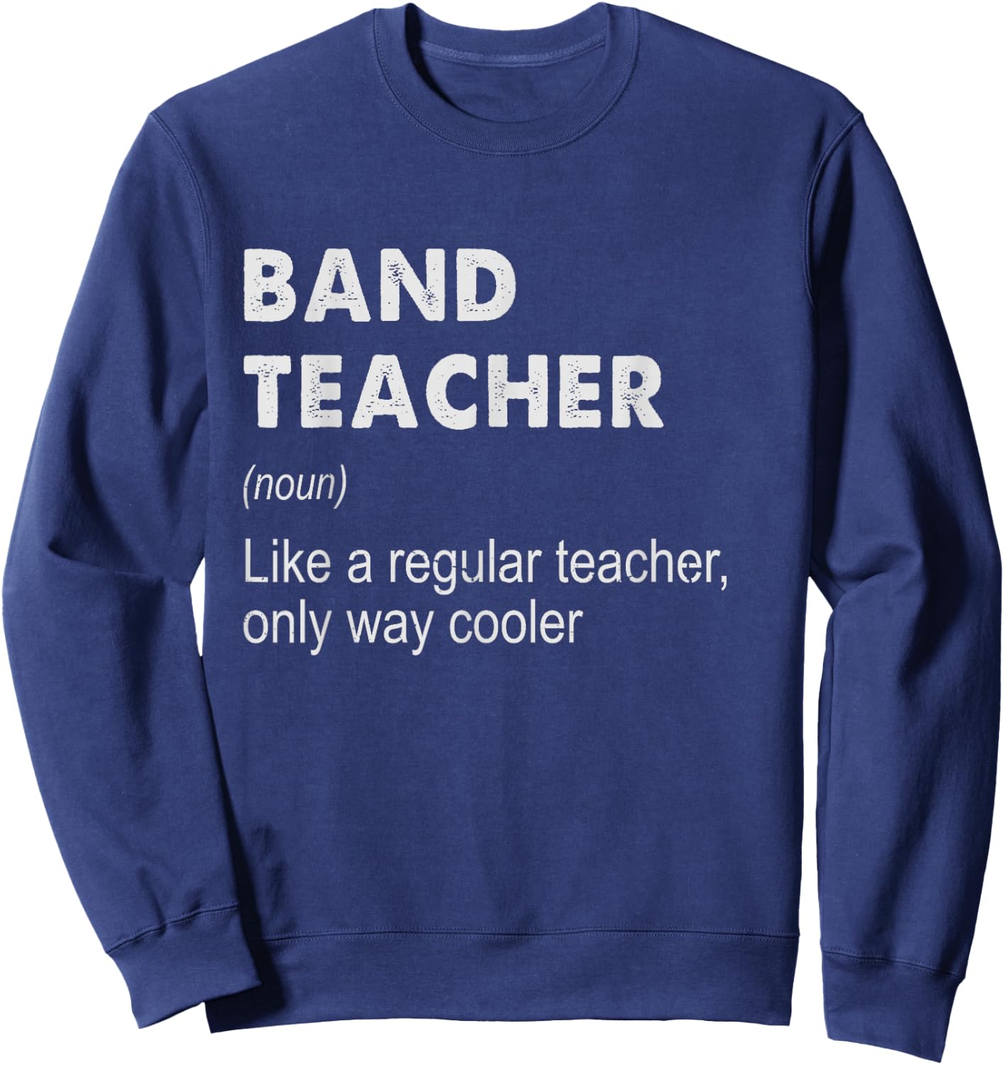 Band Teacher Definition - Funny Teaching School Teacher Gift Sweatshirt - Sweatshirt | Navy